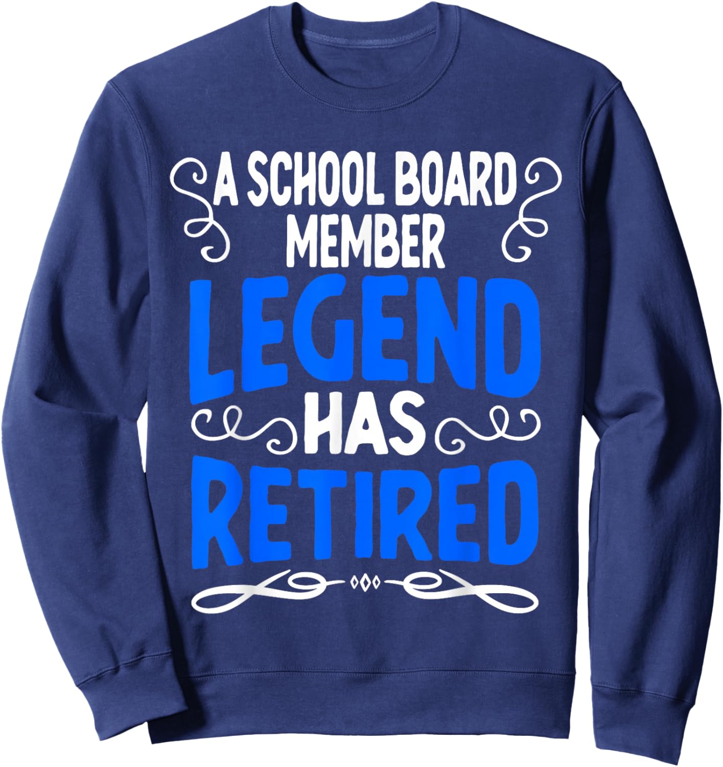Retirement School Board Member Legend Has Retired Sweatshirt - Sweatshirt | Navy