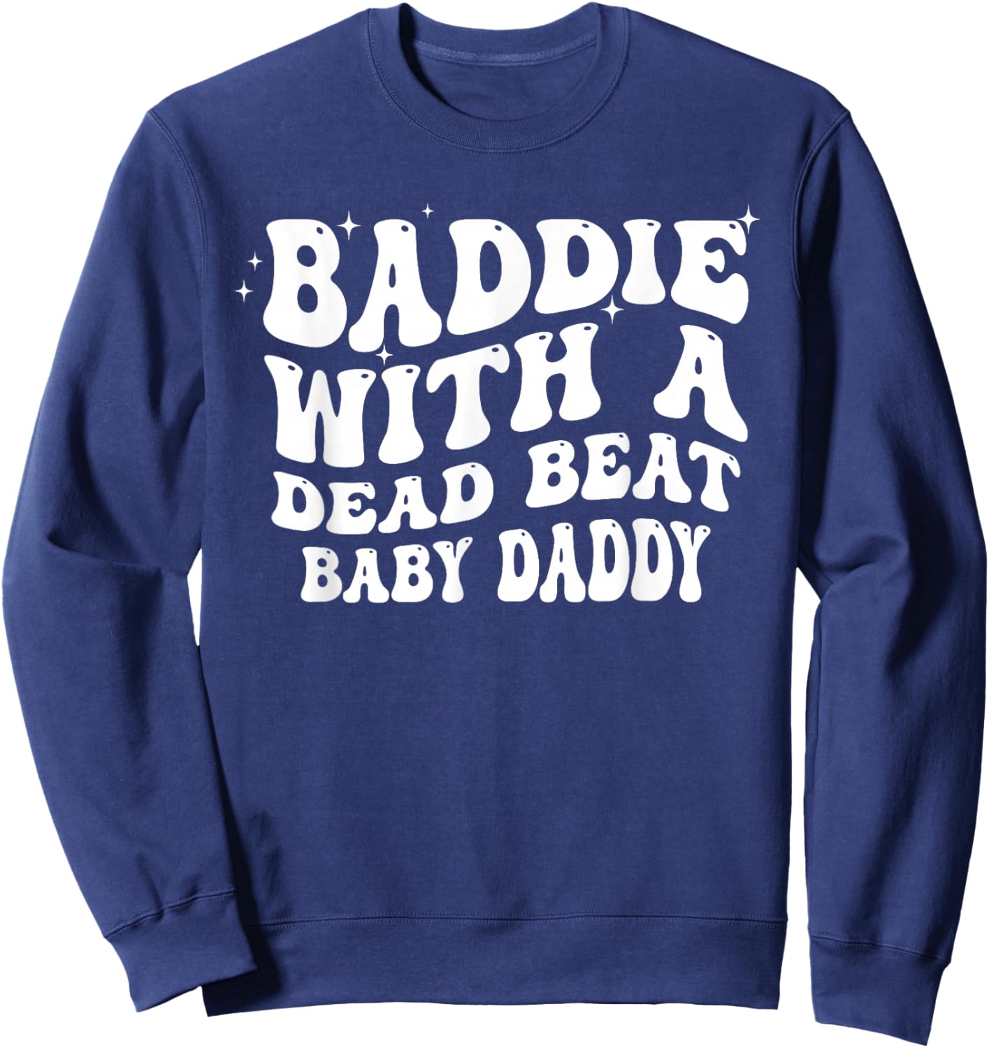 Baddie with A Dead Beat Baby Daddy Funny Saying Quote Sweatshirt - Sweatshirt | Navy