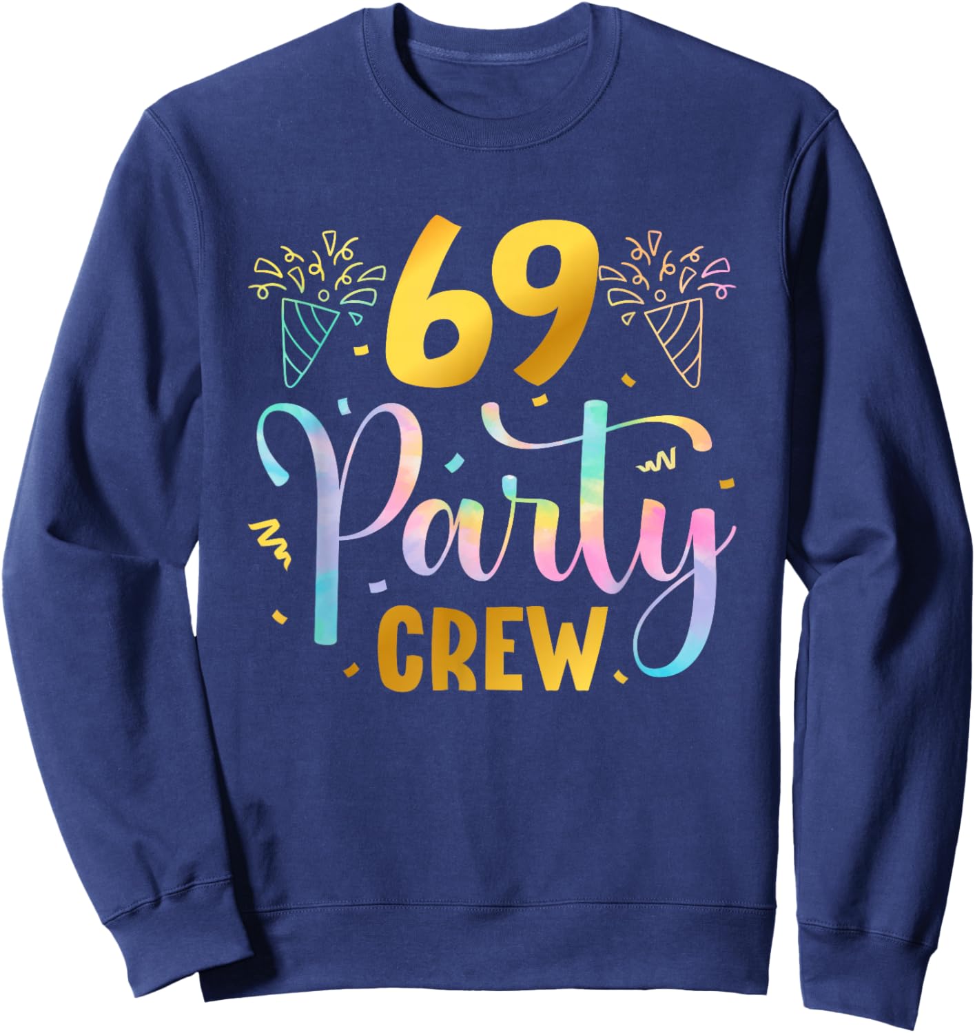 69 Party Crew 69th Birthday Squad 69 Years Old Birthday Sweatshirt - Sweatshirt | Navy