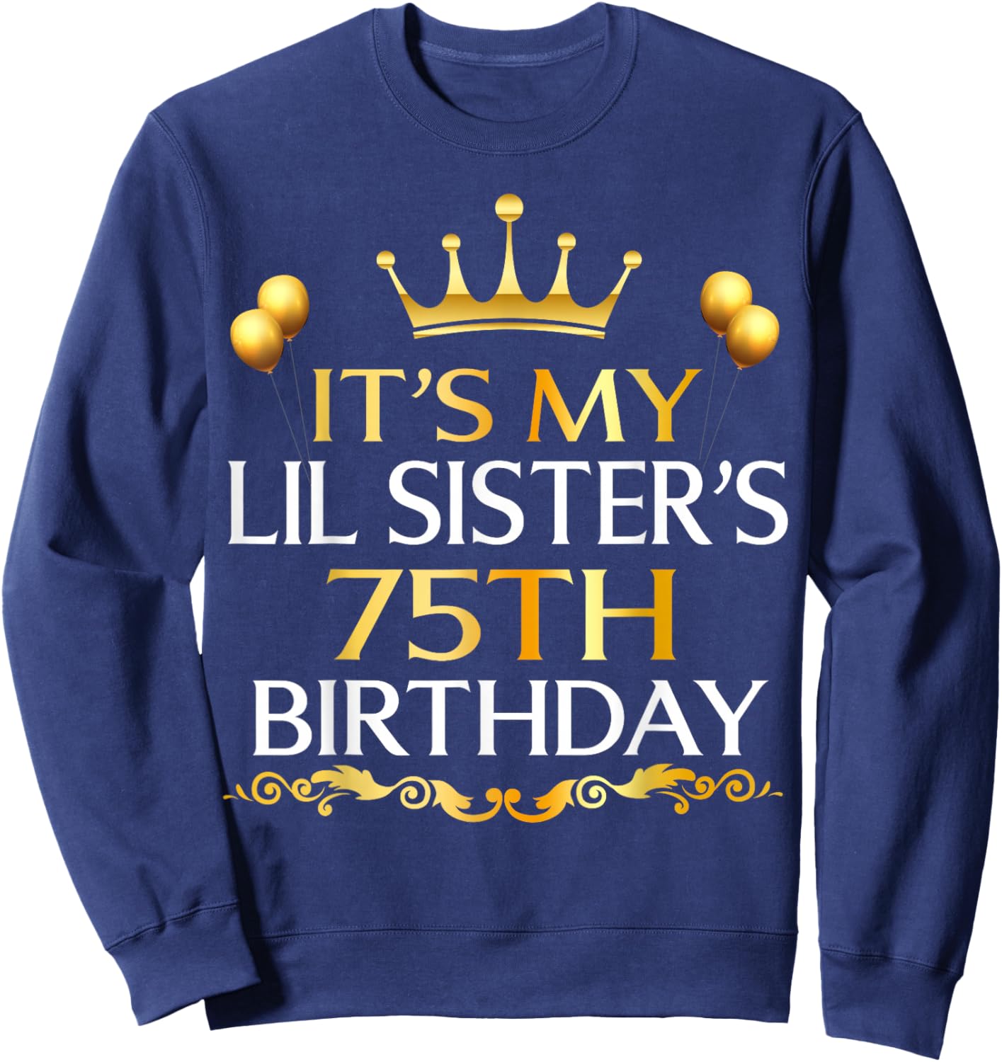 It's My Lil Sister's 75th Birthday Happy 75 Years Old Sweatshirt - Sweatshirt | Navy