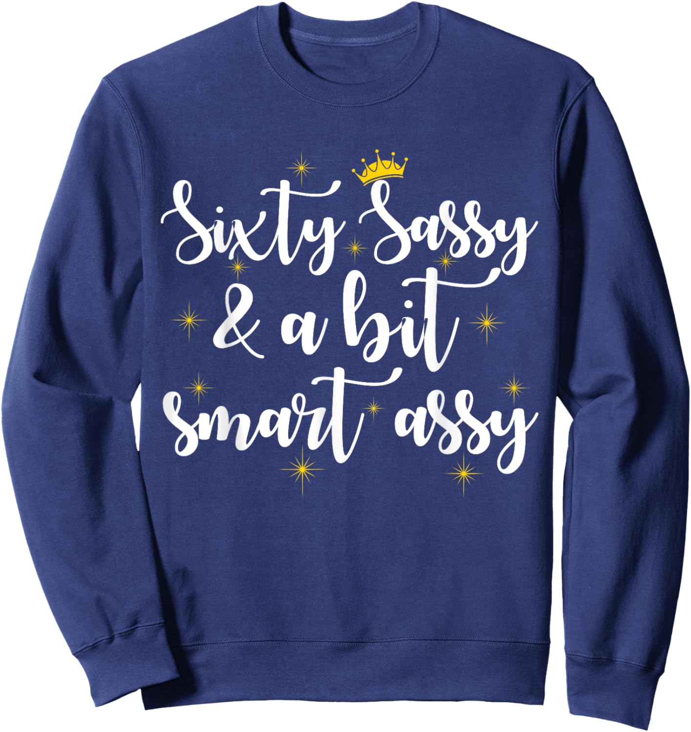 Sixty Sassy and a Bit Smart Assy 60th Birthday Women Mom Sweatshirt - Sweatshirt | Navy
