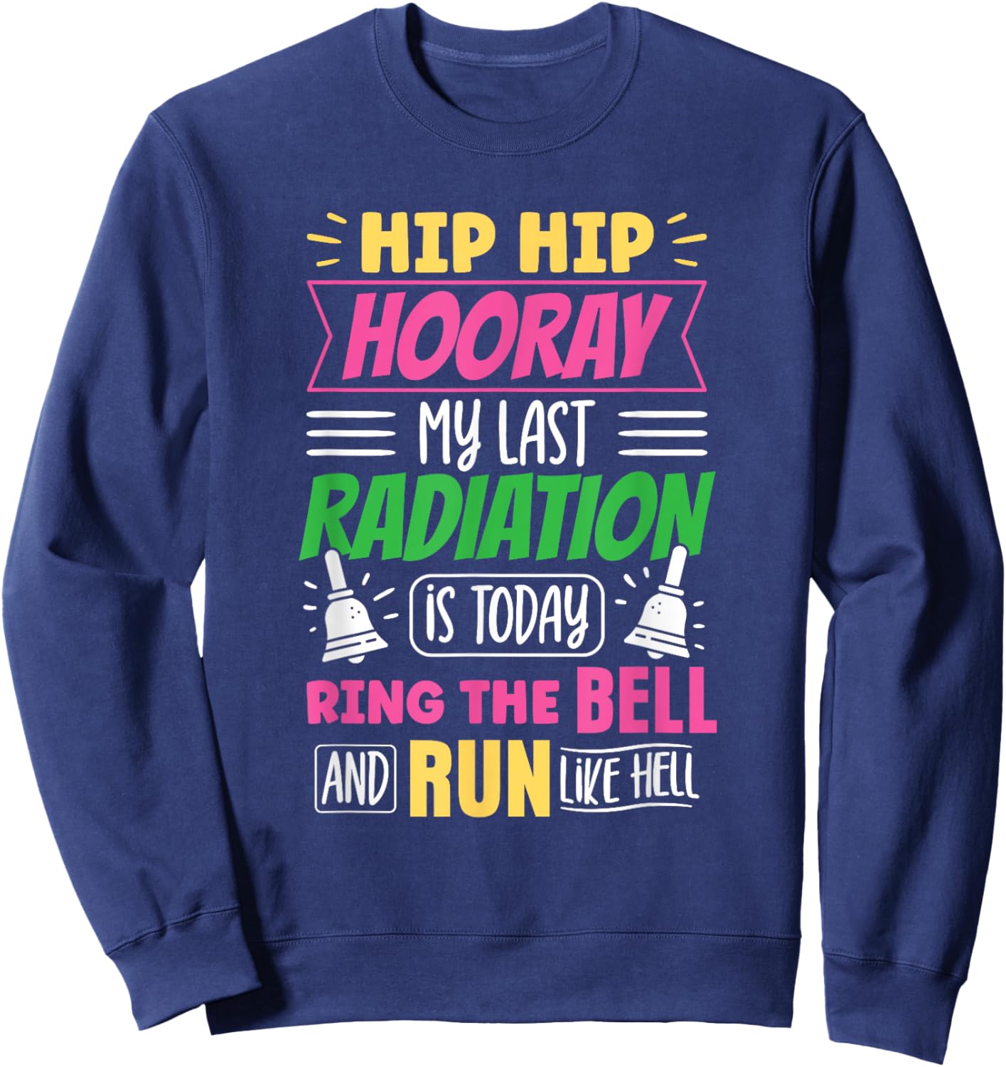My Last Radiation Is Today Radiation Therapy Chemo X-Ray Sweatshirt - Sweatshirt | Navy