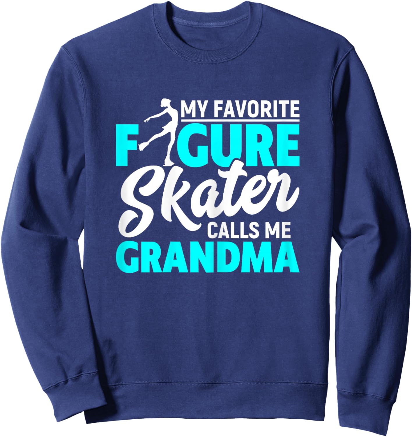 My Favorite Figure Skater Calls Me Grandma Funny Ice Dancing Sweatshirt - Sweatshirt | Navy