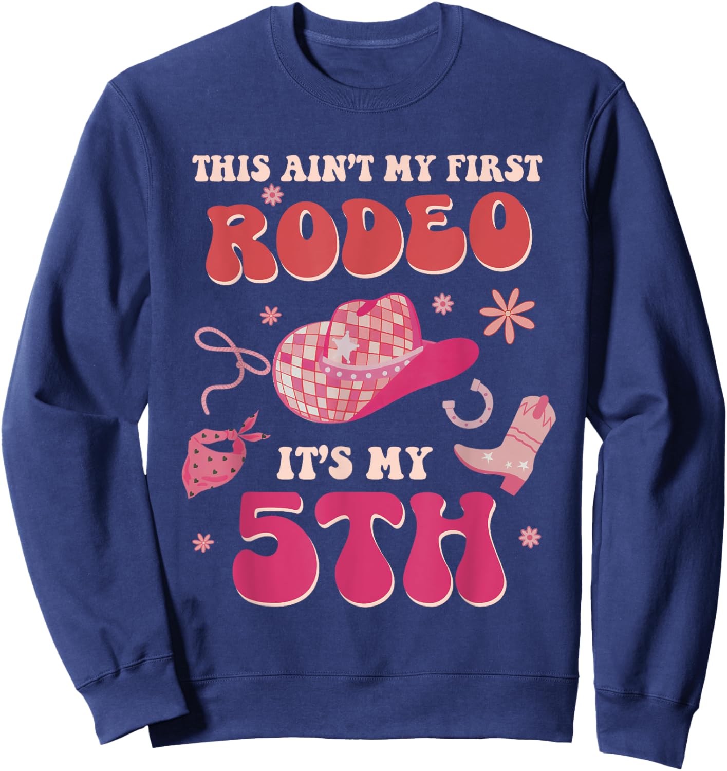 This Ain't My First Rodeo It's My 5th Birthday Cowgirl Retro Sweatshirt - Sweatshirt | Navy