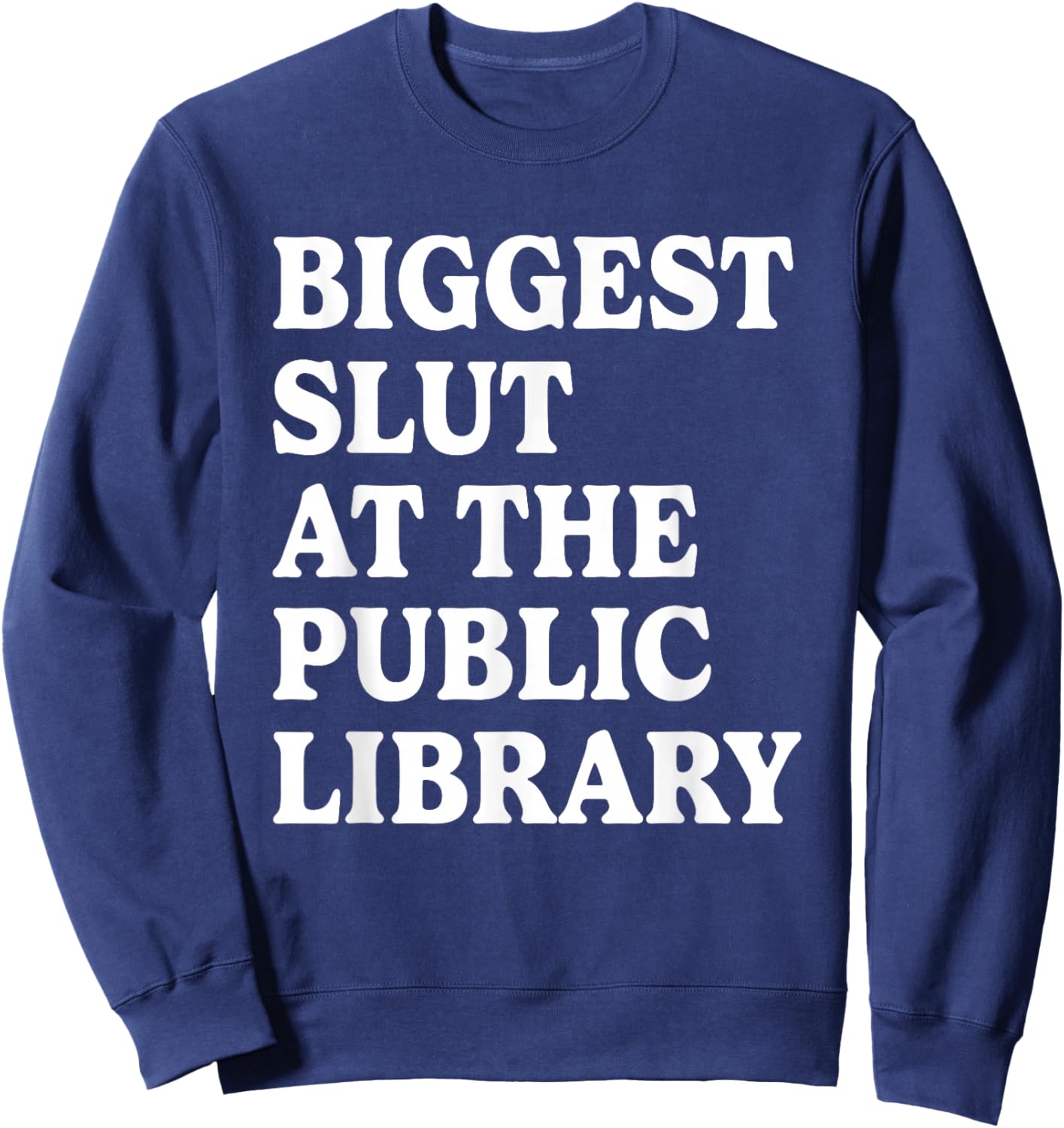 Biggest Slut At The Public Library Funny Sarcasm Quote Sweatshirt - Sweatshirt | Navy