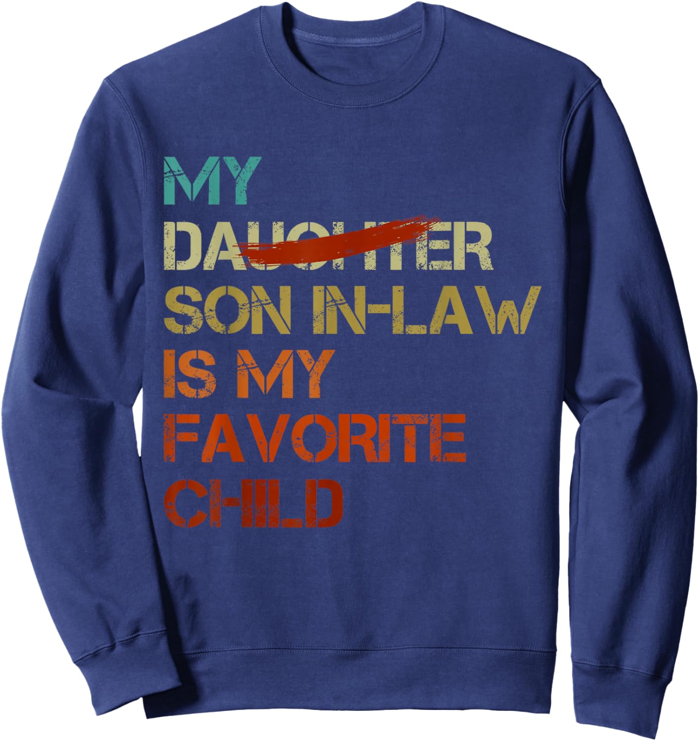 My Son In Law Is My Favorite Child Funny - Replaced Daughter Sweatshirt - Sweatshirt | Navy