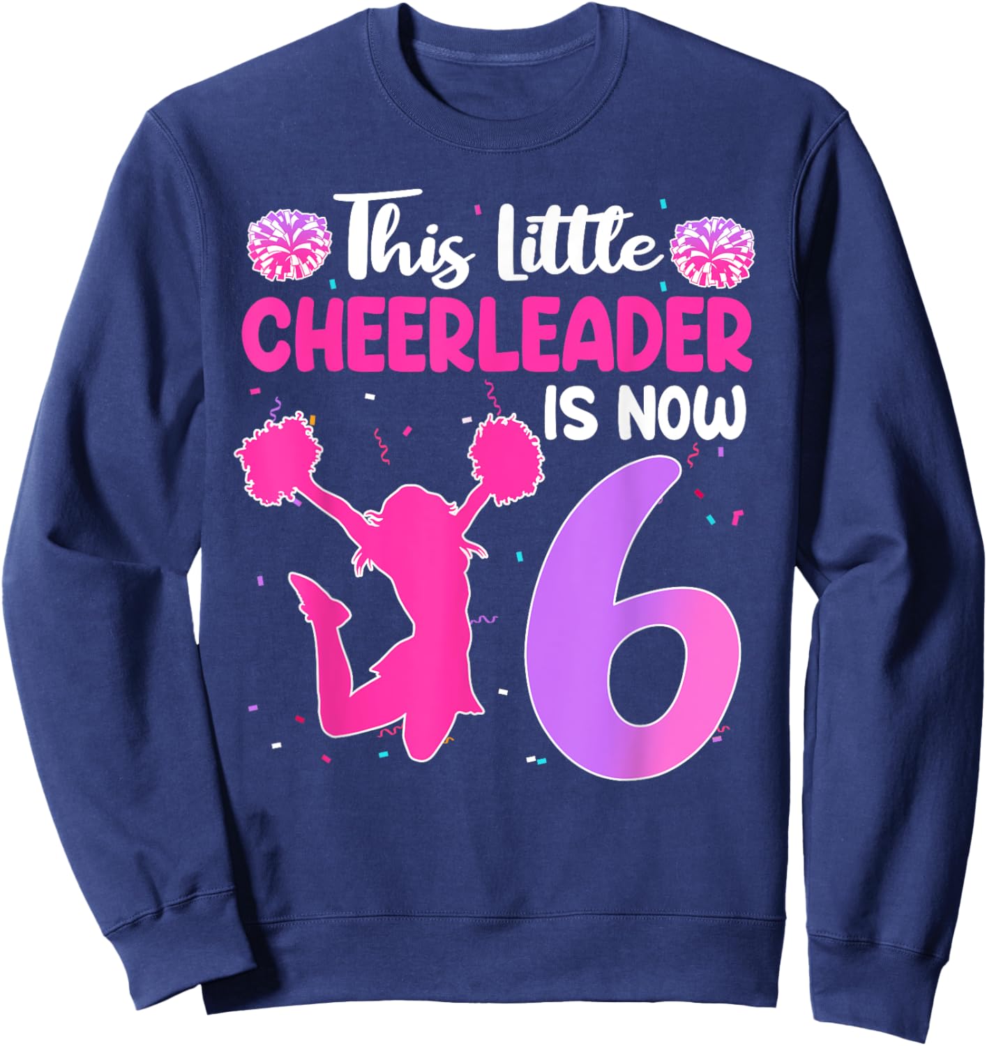 This Little Cheerleader Is Now 6 Year Old Birthday Party Sweatshirt - Sweatshirt | Navy