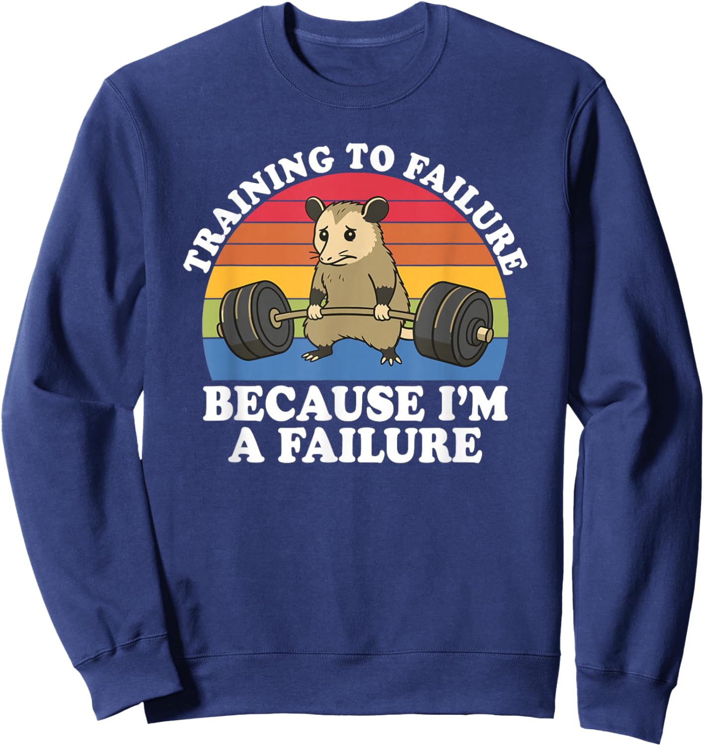 Training to Failure Because I'm A Failure Gym Possum Retro Sweatshirt - Sweatshirt | Navy