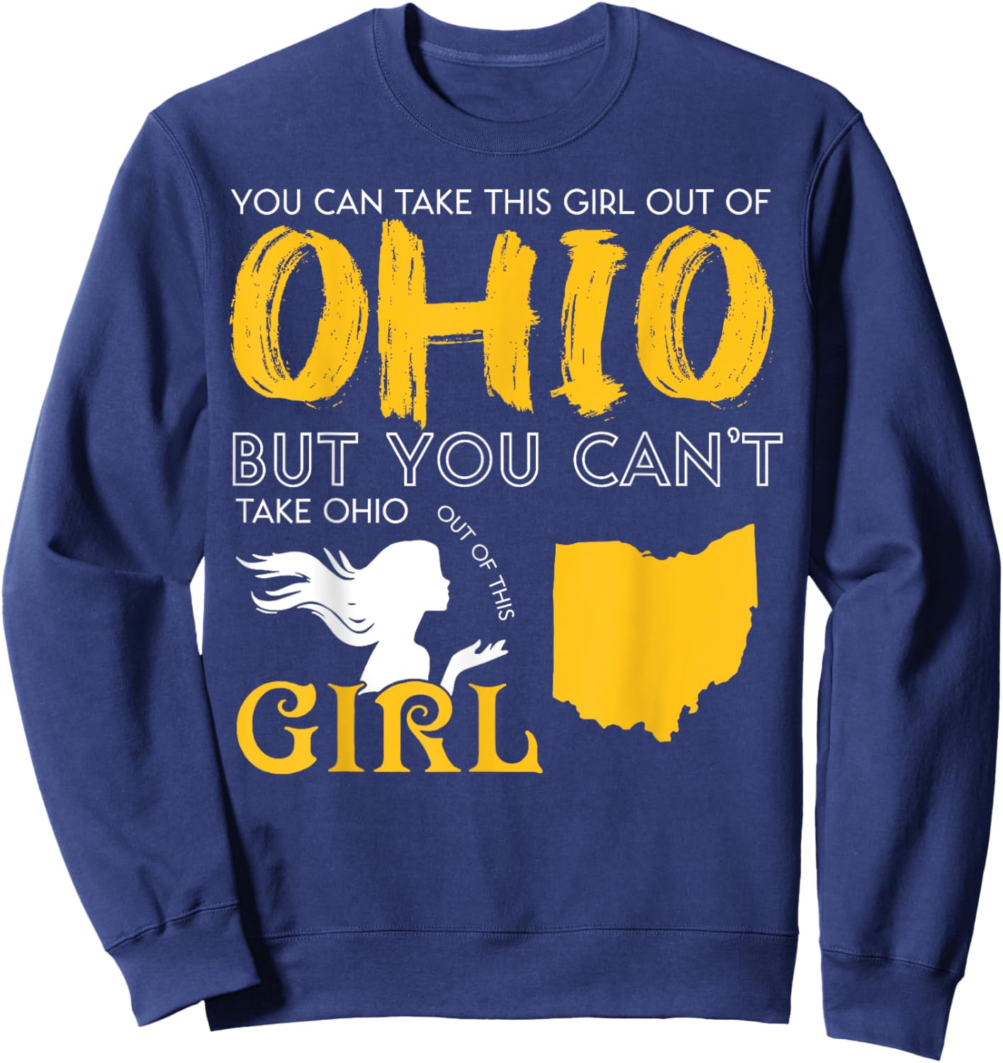 You Can Take This Girl Out Of Ohio But You Can't Take Ohio Sweatshirt - Sweatshirt | Navy