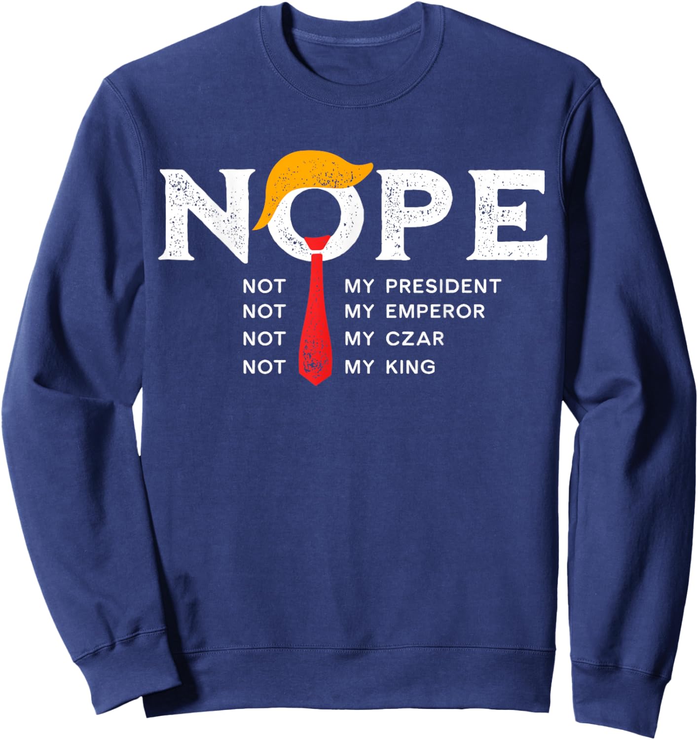 Nope Not My President King Trump Vintage Retro Distressed Sweatshirt - Sweatshirt | Navy