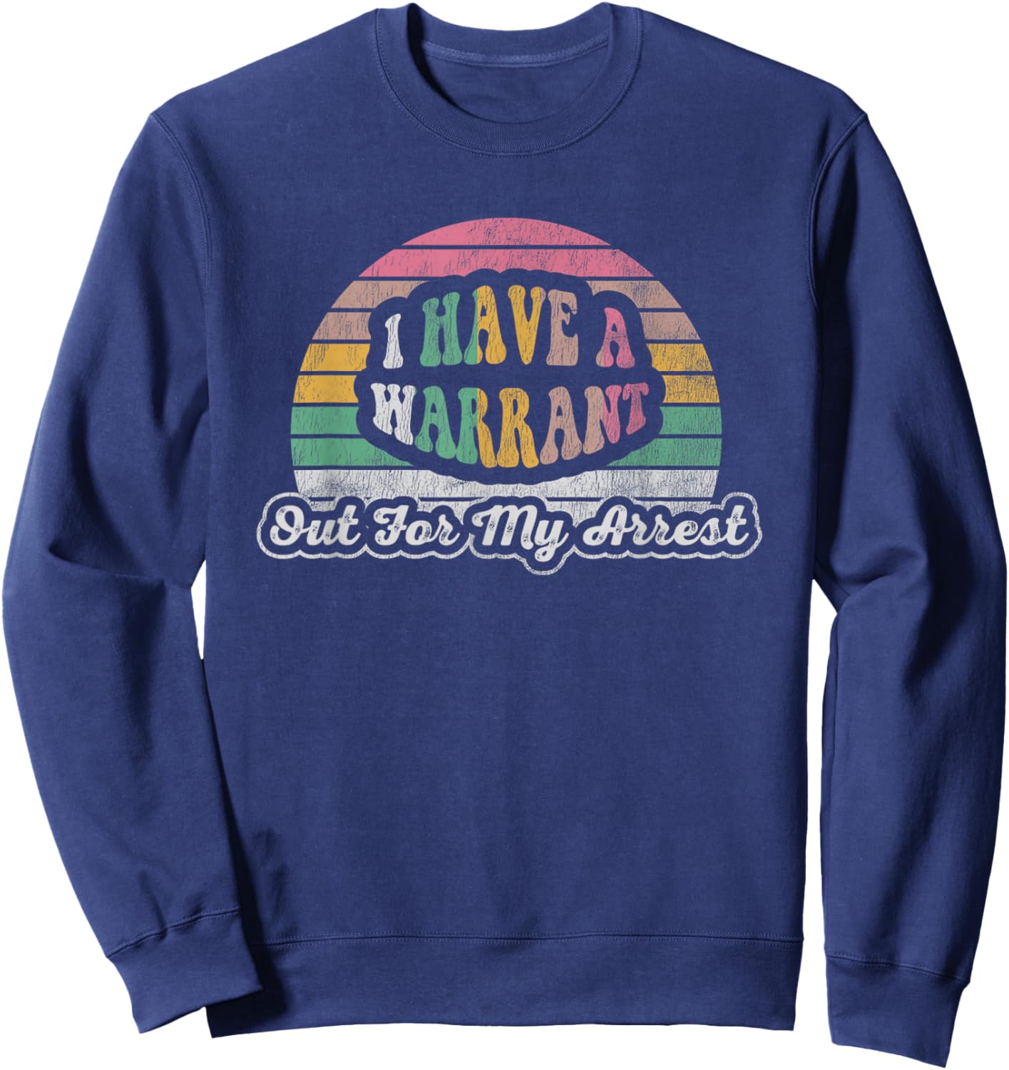 I Have A Warrant Out For My Arrest Sweatshirt - Sweatshirt | Navy