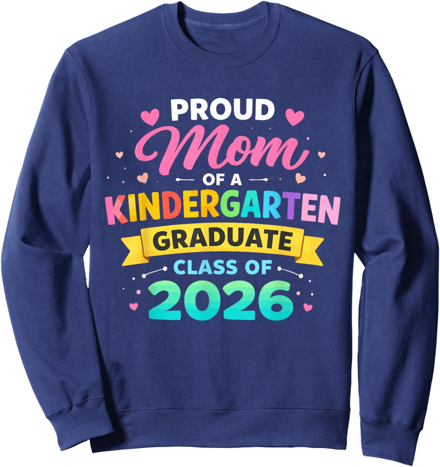 Proud Mom of a Kindergarten Graduate Class of 2026 Preschool Sweatshirt - Sweatshirt | Navy