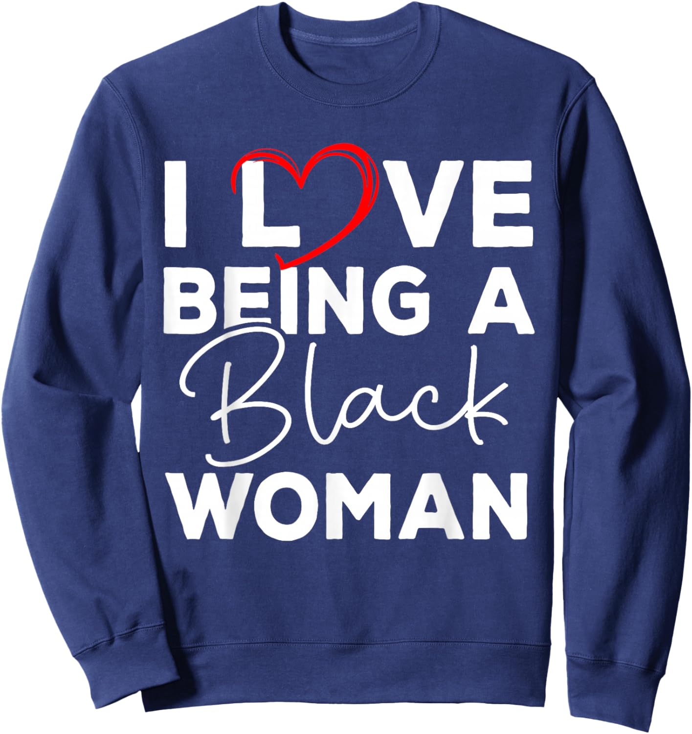 I Love Being A Black Woman Black History Melanin Black Woman Sweatshirt - Sweatshirt | Navy