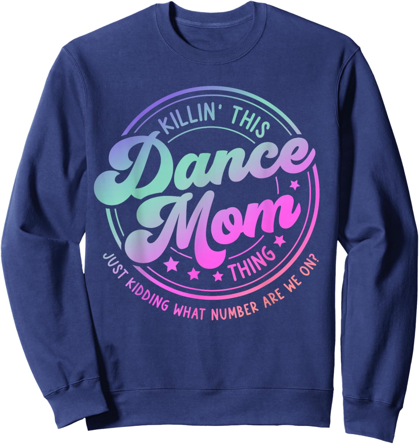 Funny Dance Mom Mother's Day Killin' This Dance Mom Thing Sweatshirt - Sweatshirt | Navy