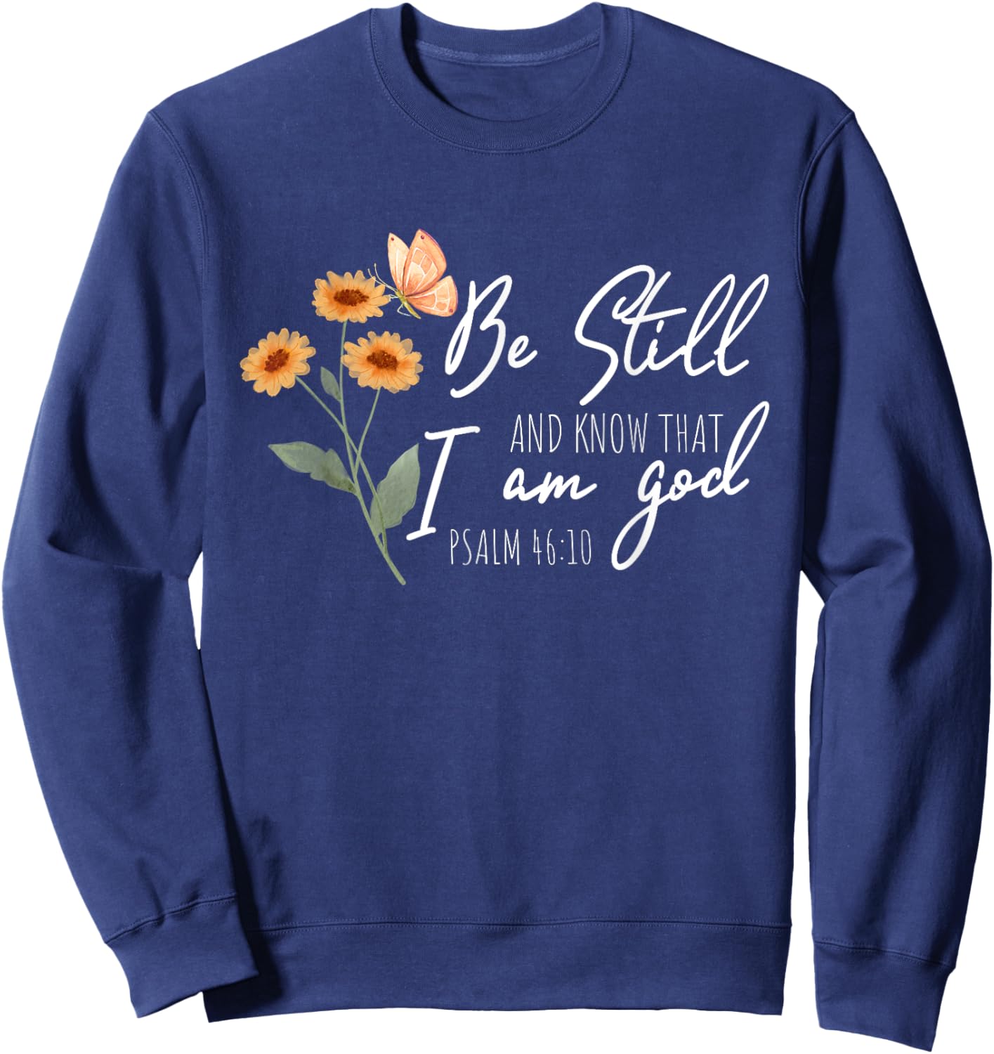 Be still, and know that I am God Flower Butterfly Christian Sweatshirt - Sweatshirt | Navy