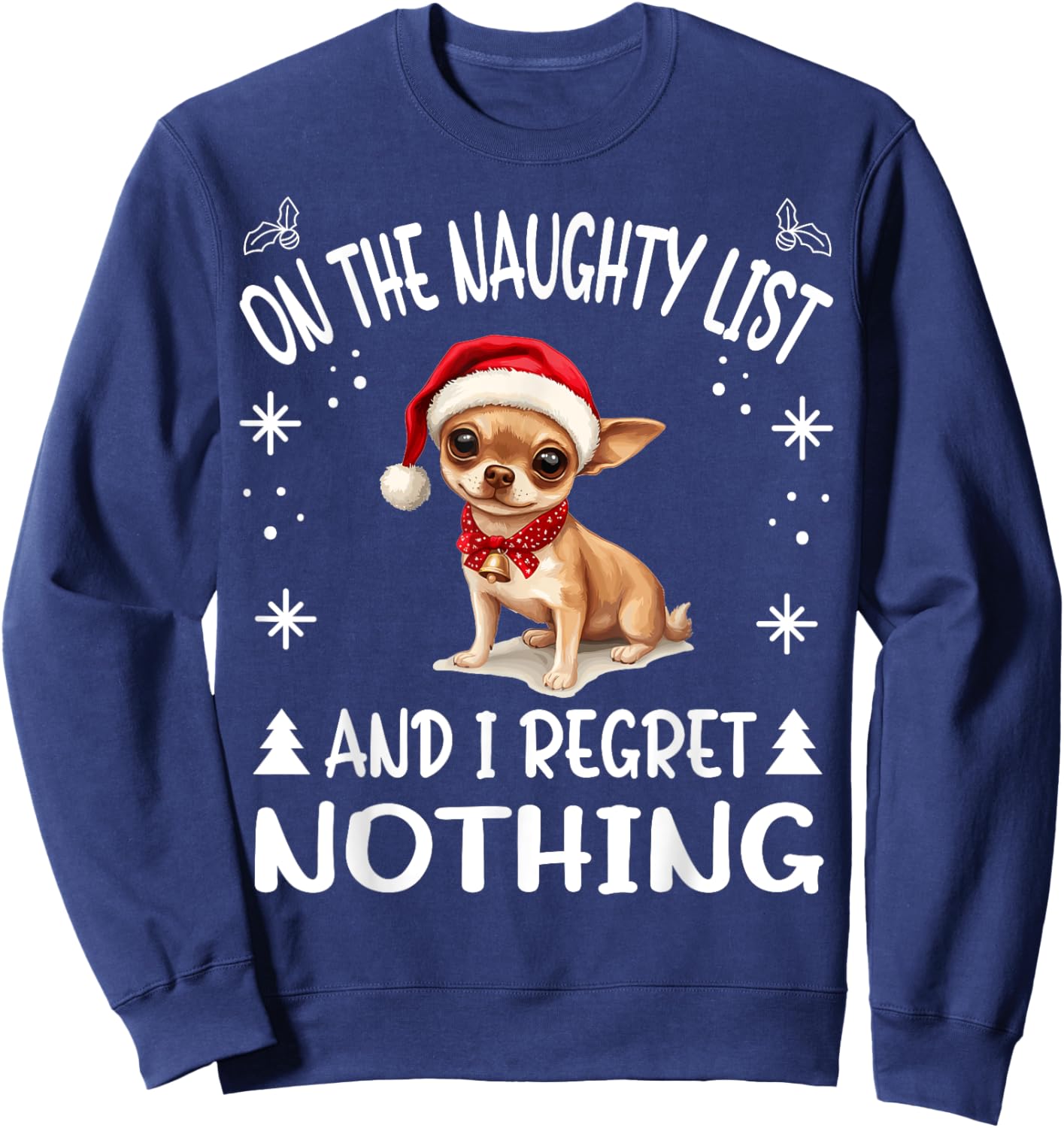 Cute Chihuahua Chiwawa dog Dog Christmas On The Naughty List Sweatshirt - Sweatshirt | Navy