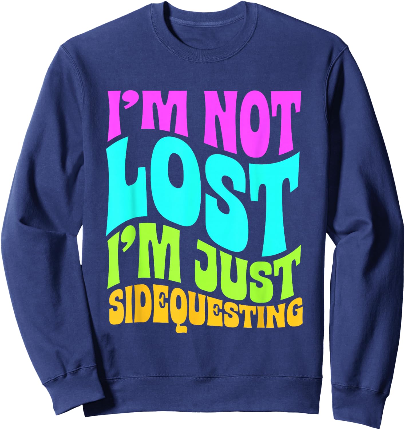 I’m Not Lost, I’m Just Sidequesting – Funny Rave EDM Groovy Sweatshirt - Sweatshirt | Navy