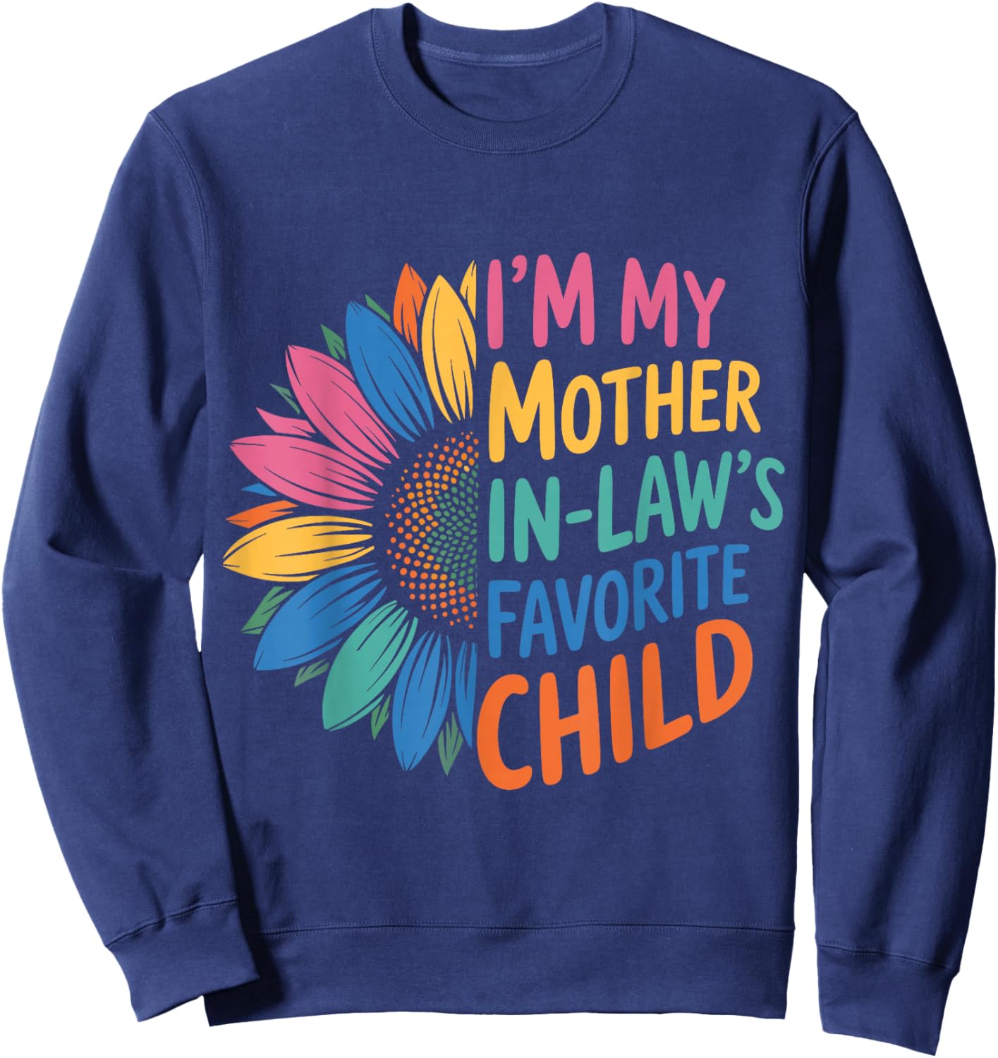 Funny Sunflower I’m My Mother in Law’s Favorite Child Flower Sweatshirt - Sweatshirt | Navy