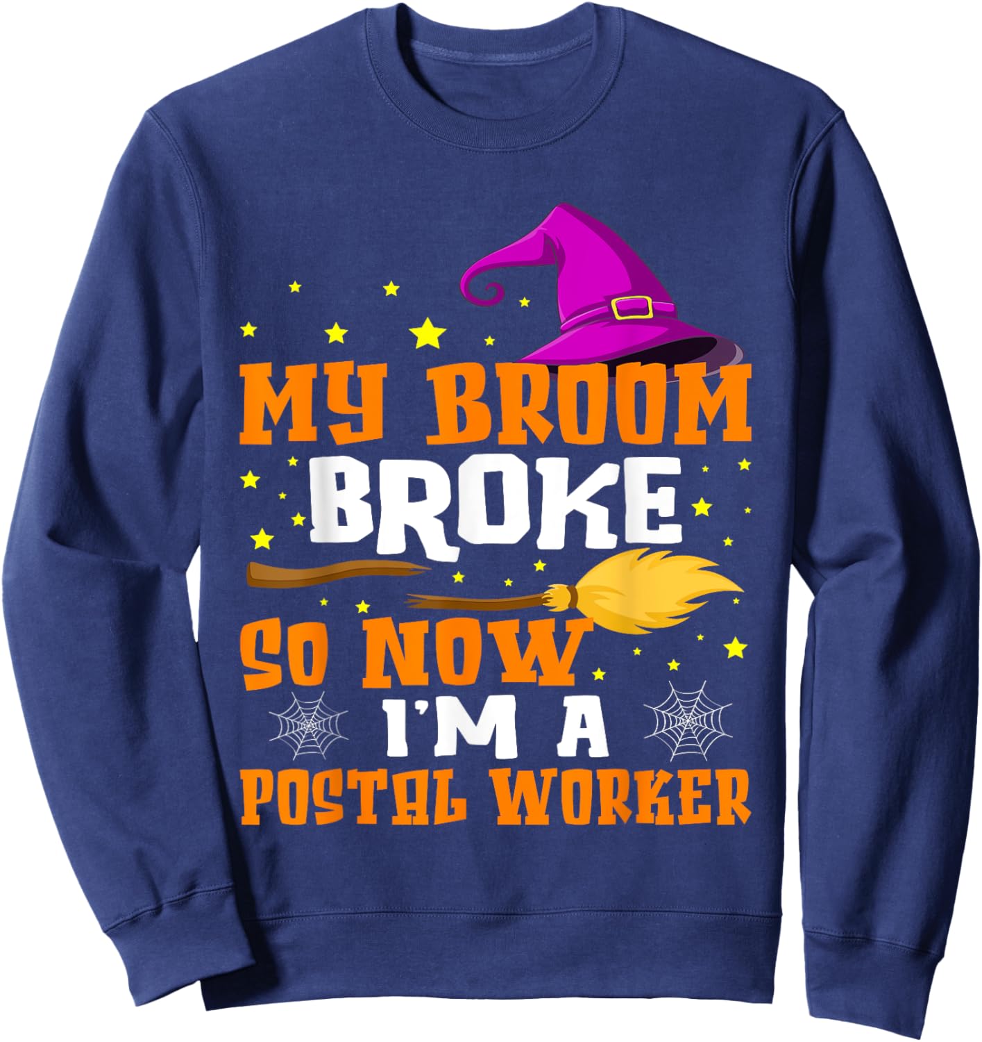 My Broom Broke So Now I'm A Postal Worker Halloween Sweatshirt - Sweatshirt | Navy