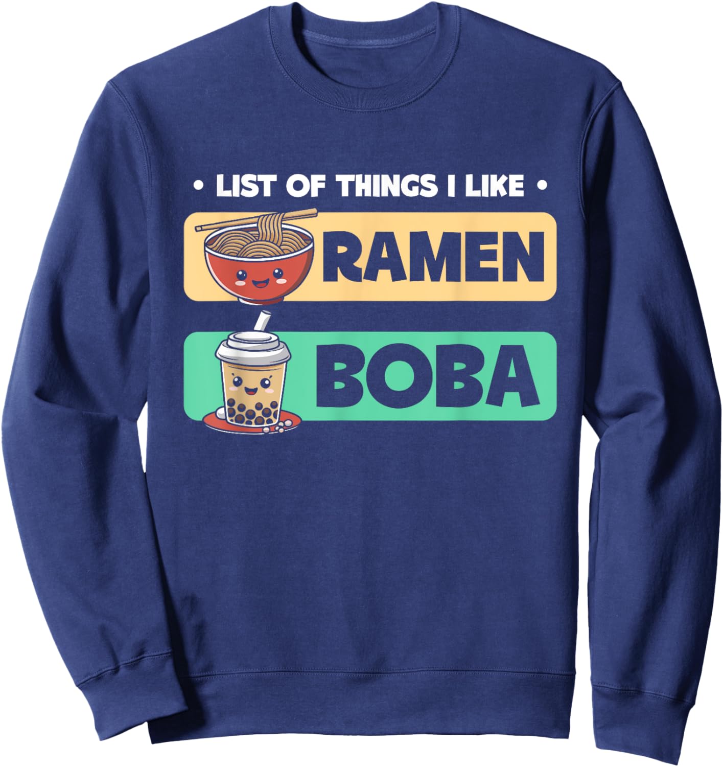 List Of Things I Like Ramen Boba Boba Bubble Tea Sweatshirt - Sweatshirt | Navy