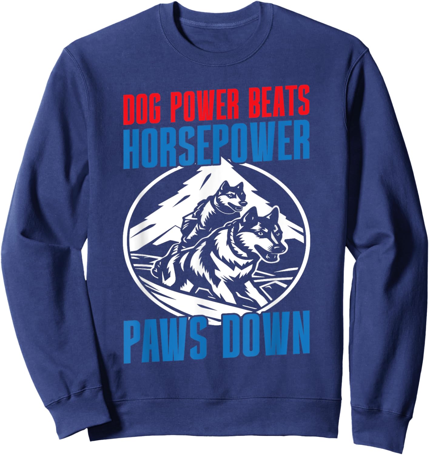 Dog Power Beats Horsepower Paws Down Mushing Sweatshirt - Sweatshirt | Navy