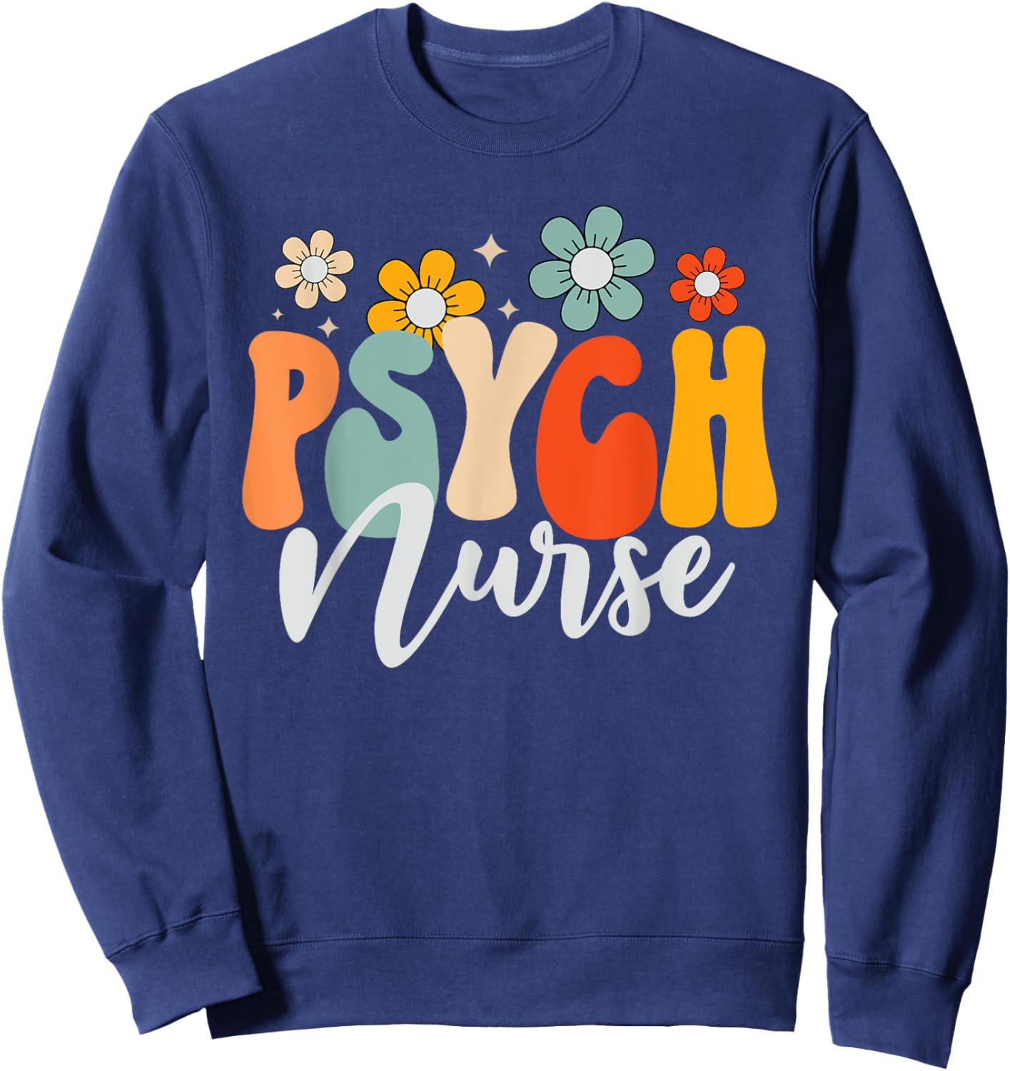 Psych Nurse Mental Health Nursing Psychiatric Nurse Week Sweatshirt - Sweatshirt | Navy