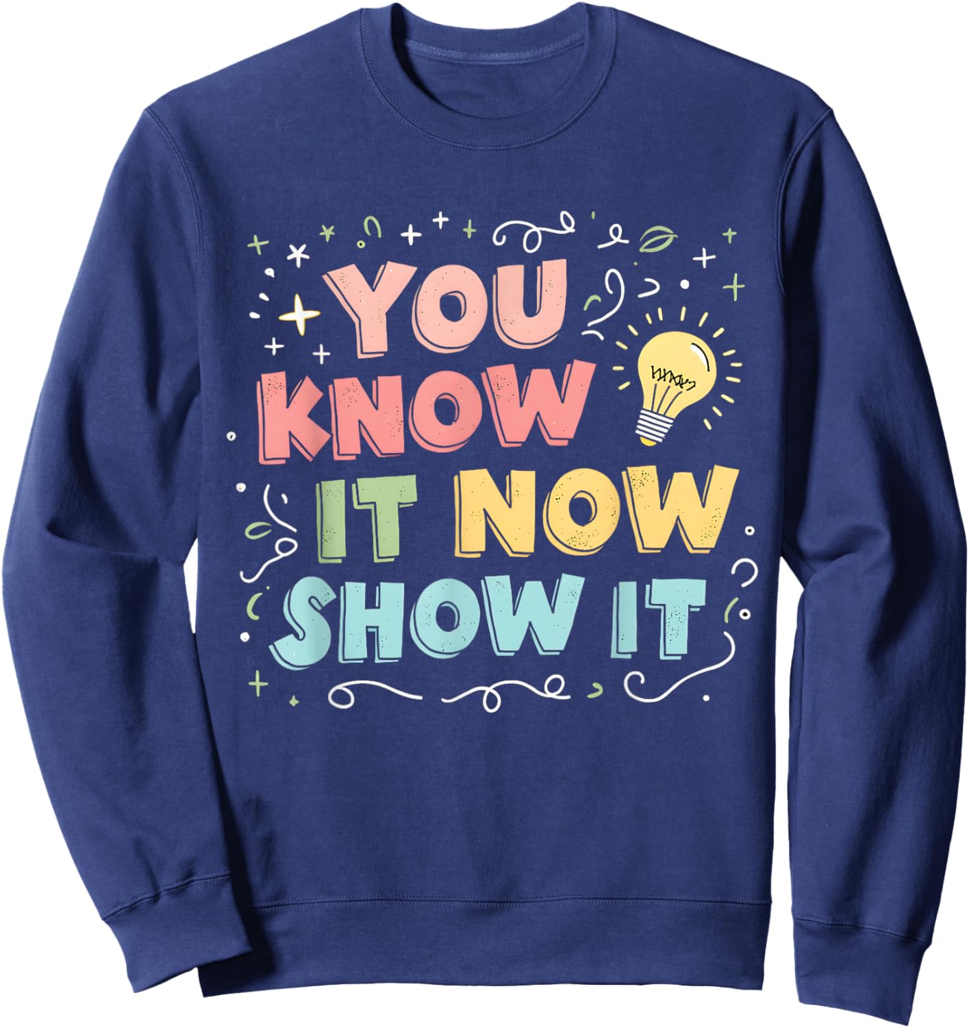 You Know It Now Show It Testing Day Teacher Men Women Kid Sweatshirt - Sweatshirt | Navy