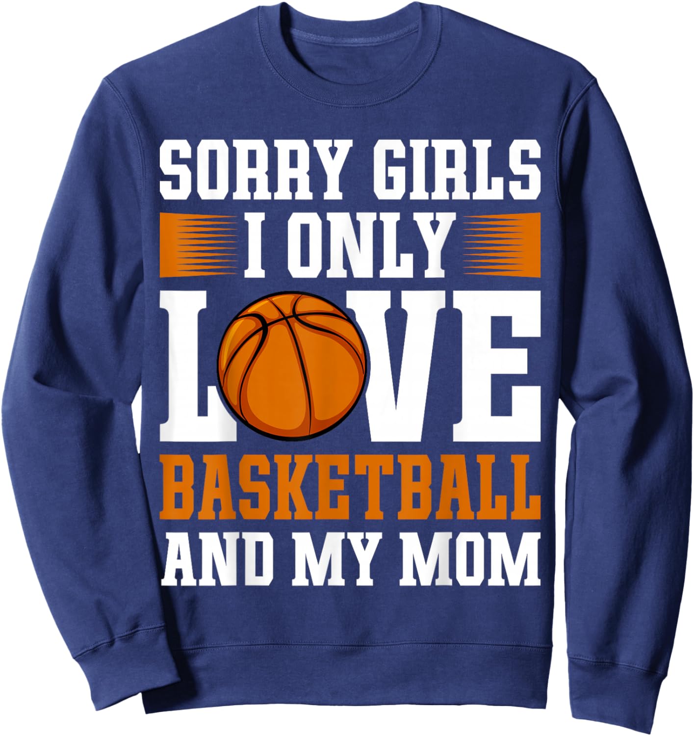 I Only Love Basketball and My Mom Valentine's Day Basketball Sweatshirt - Sweatshirt | Navy