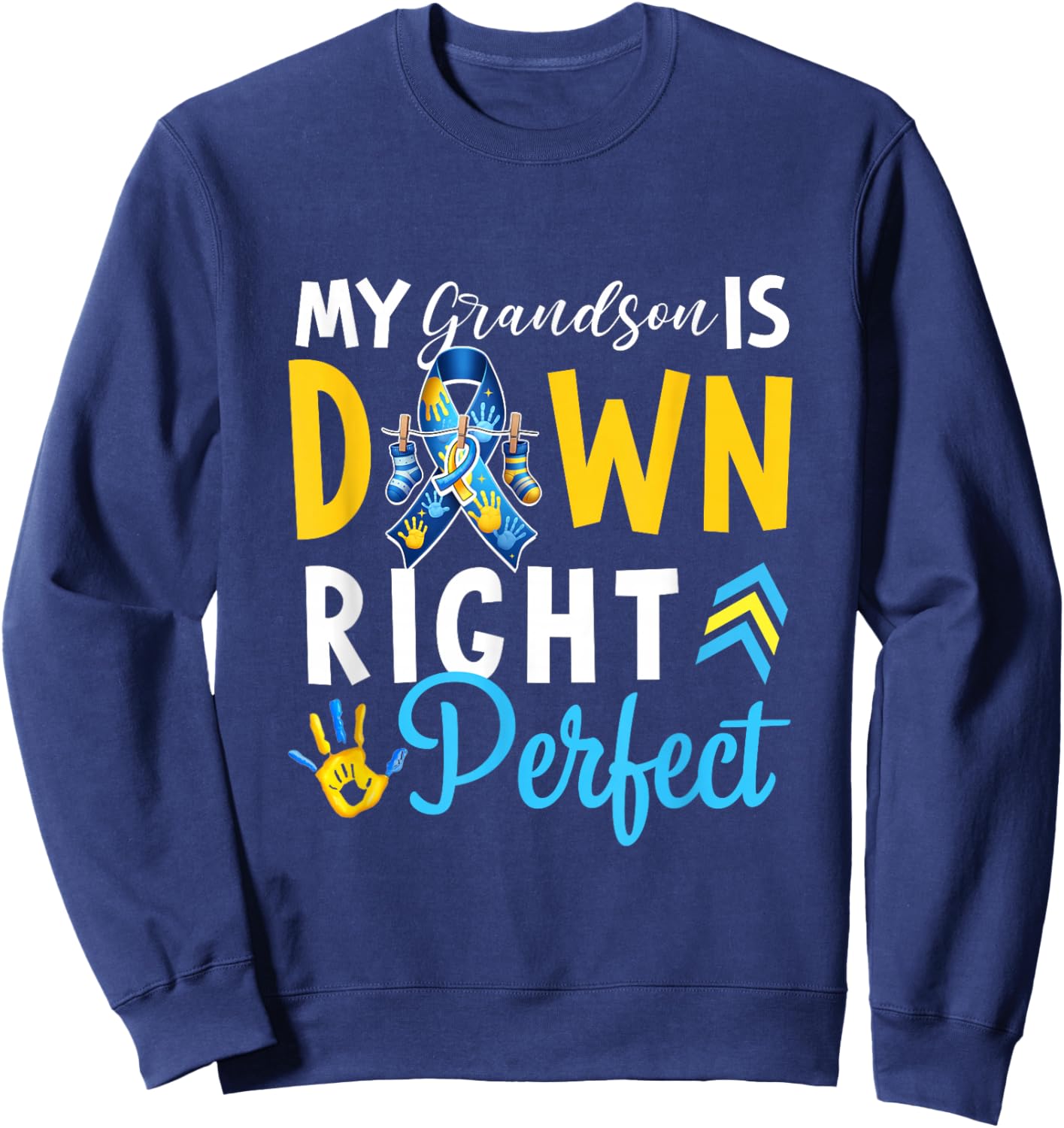 My grandson Is Down Right Perfect suport squad Down syndrome Sweatshirt - Sweatshirt | Navy