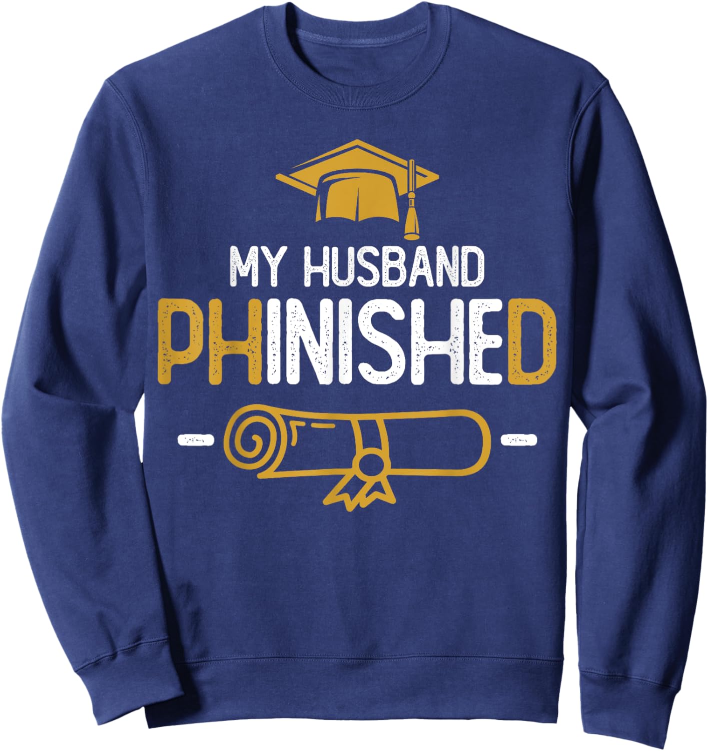 My Husband Phinished PhD Graduation Family Matching Sweatshirt - Sweatshirt | Navy