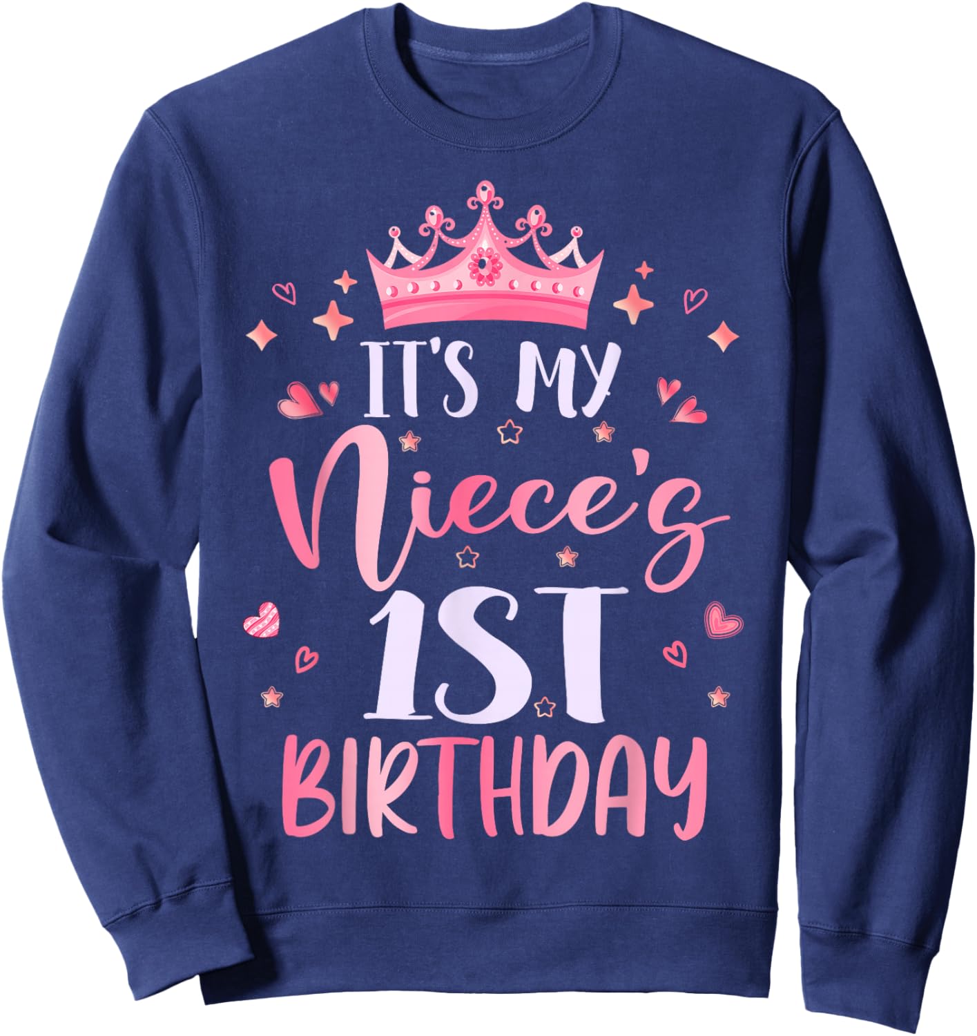 It's My Niece's 1st Birthday Pink Happy 1 Years Old Sweatshirt - Sweatshirt | Navy