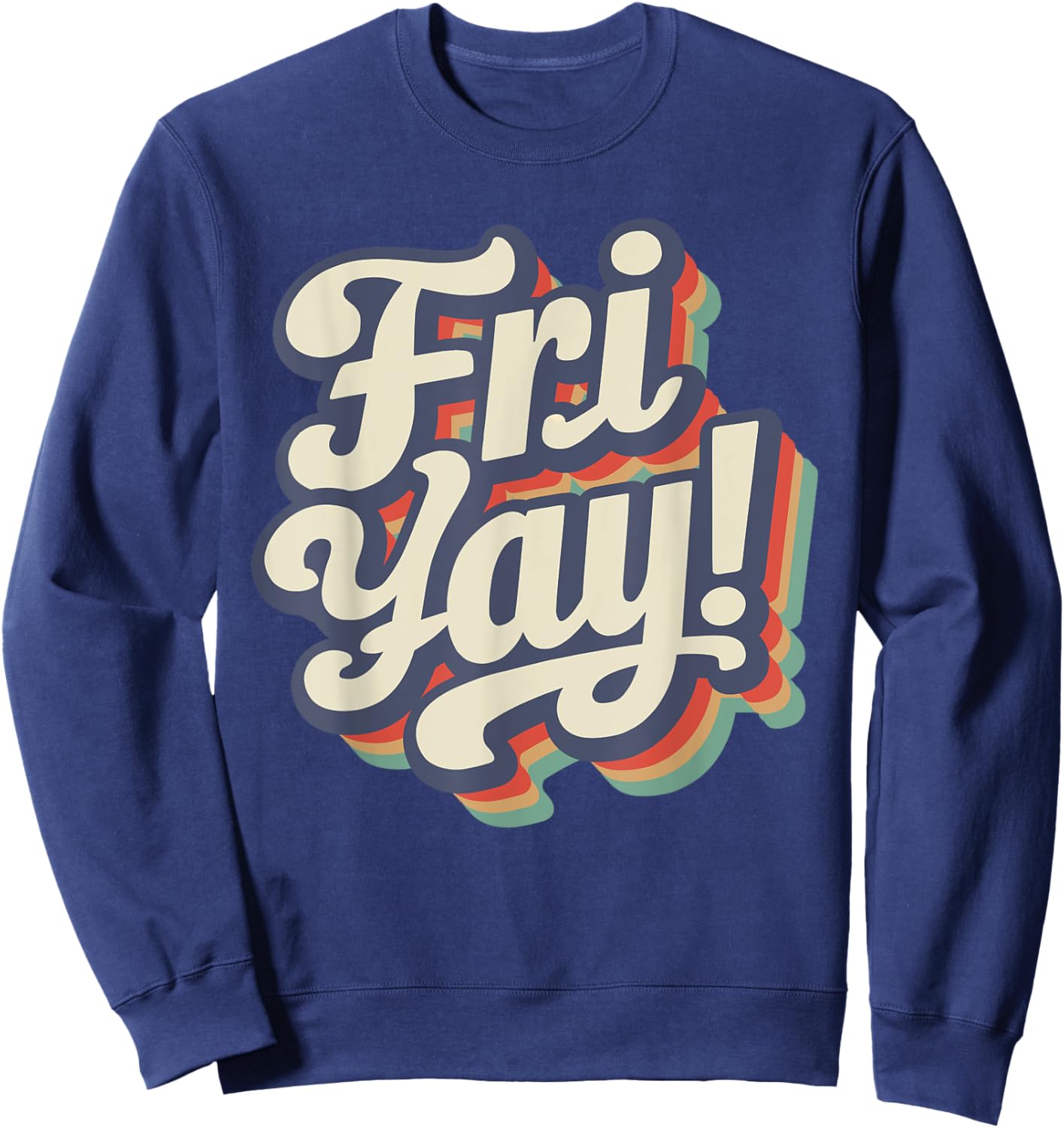 Happy Fri-Yay Funny Teachers Weekend Day of the Week Teacher Men Women Girls Kids Sweatshirt - Sweatshirt | Navy