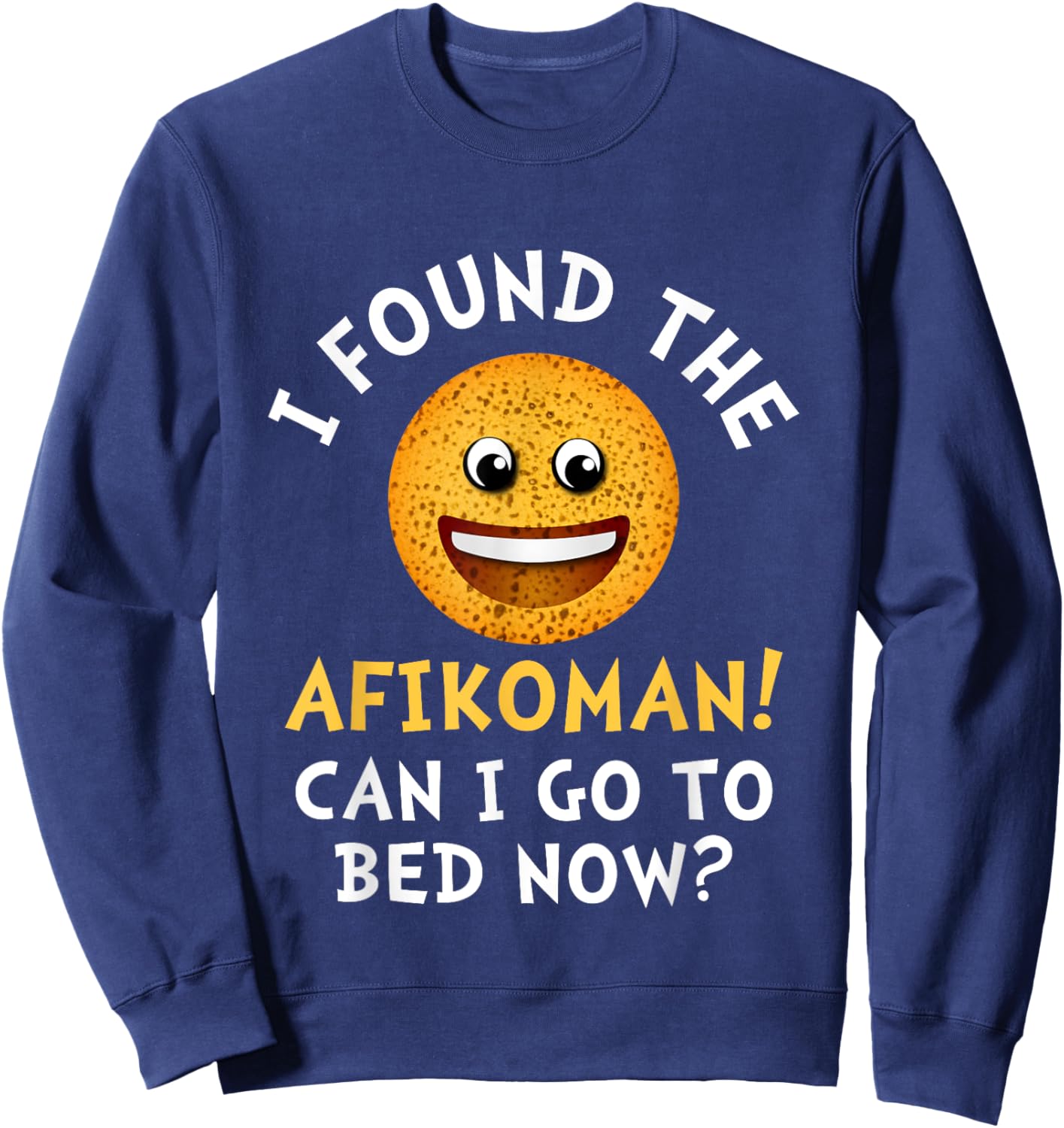 Happy Passover I Found The Afikomen Can I Go To Bed Matzah Sweatshirt - Sweatshirt | Navy