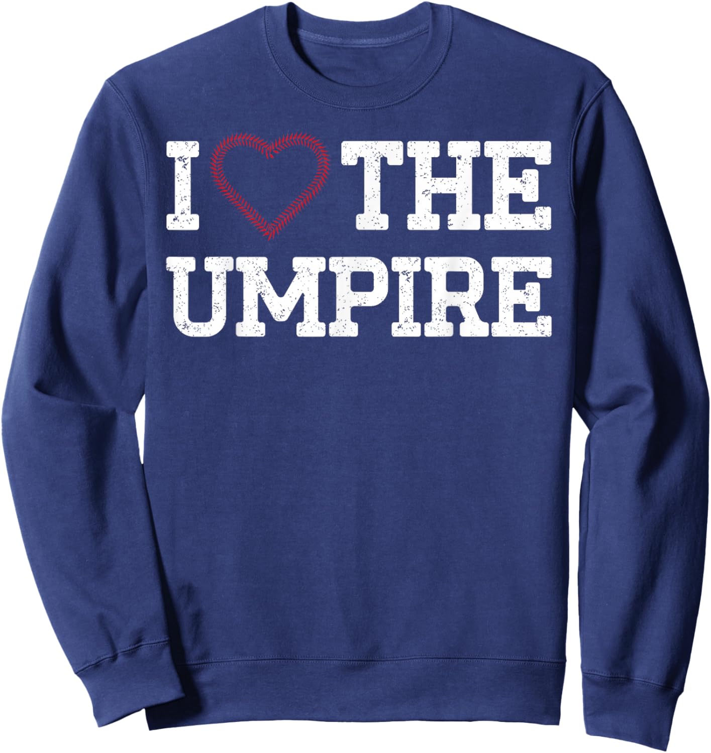 Funny Baseball Player Umpire Baseball I Love the Umpire Sweatshirt - Sweatshirt | Navy