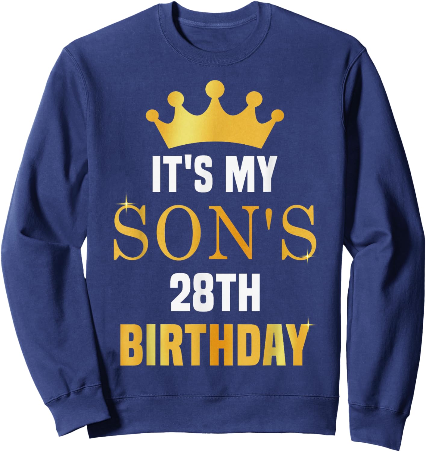 Its My Son's 28th Birthday 28 Years Old Golden Bday Sweatshirt - Sweatshirt | Navy