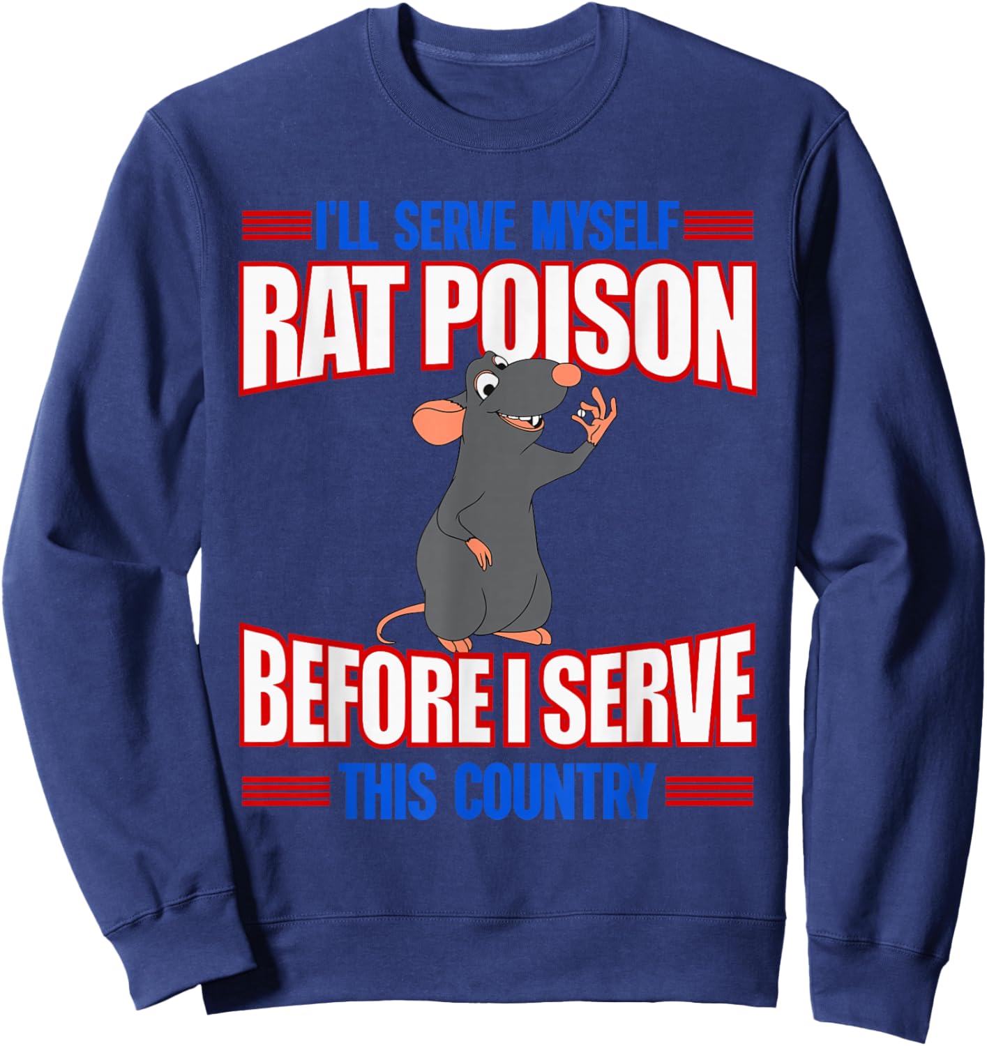 I'll Serve Myself Rat Poison Before I Serve This Country Sweatshirt - Sweatshirt | Navy