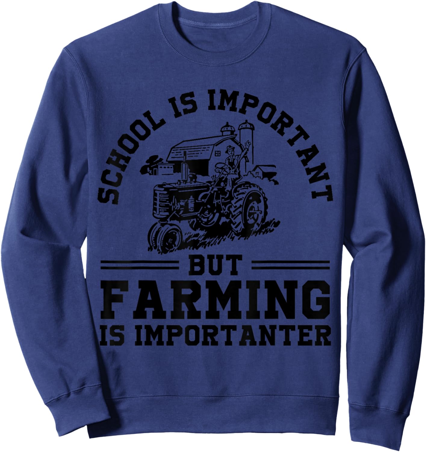 School's Important But Farming's Importanter Funny Farmer Sweatshirt - Sweatshirt | Navy