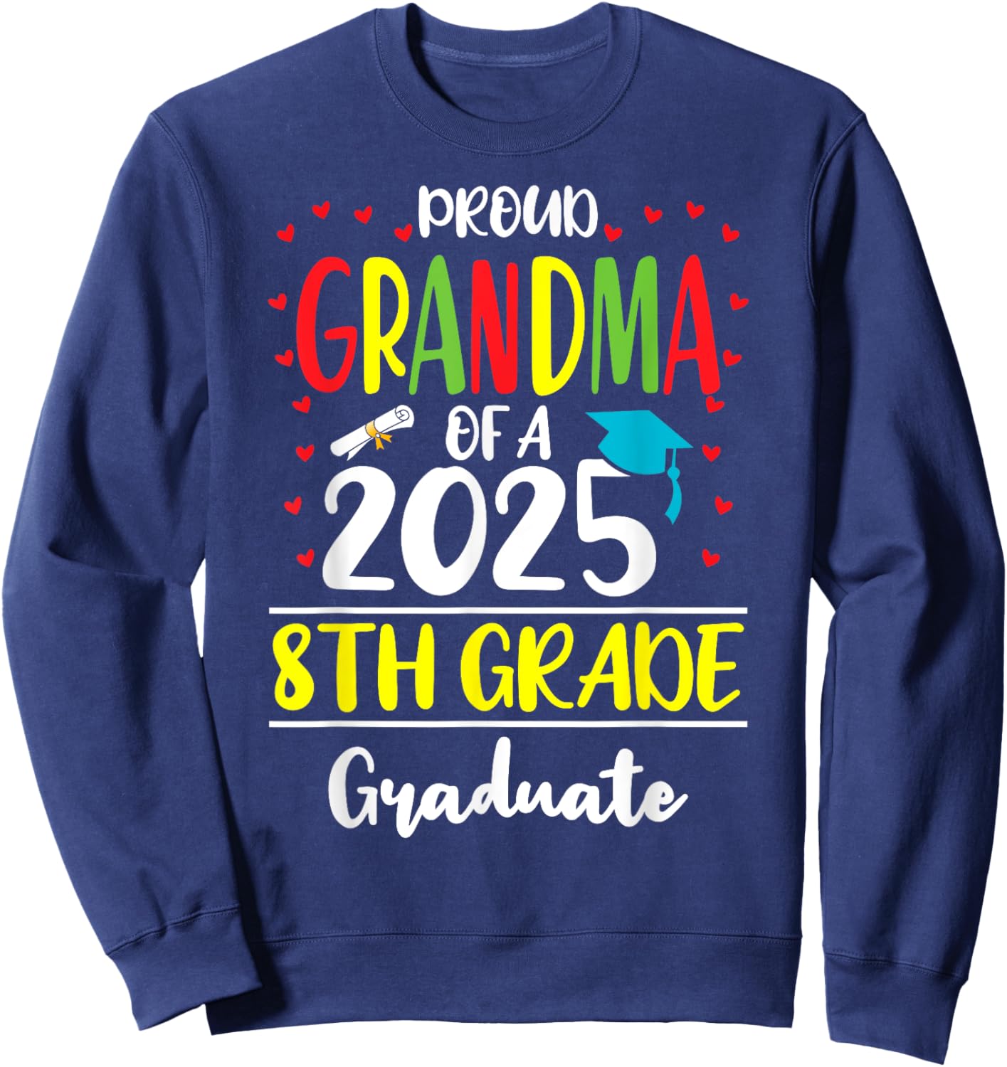 Funny Proud Grandma of a Class of 2025 8th Grade Graduate Sweatshirt - Sweatshirt | Navy