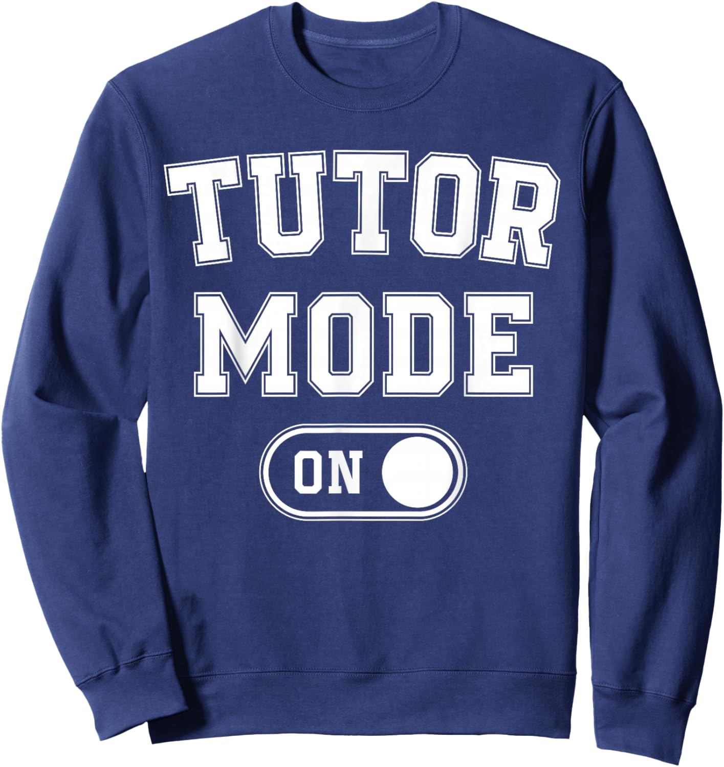 Tutor Mode On Funny Teacher School Gift Educator Coach Sweatshirt - Sweatshirt | Navy