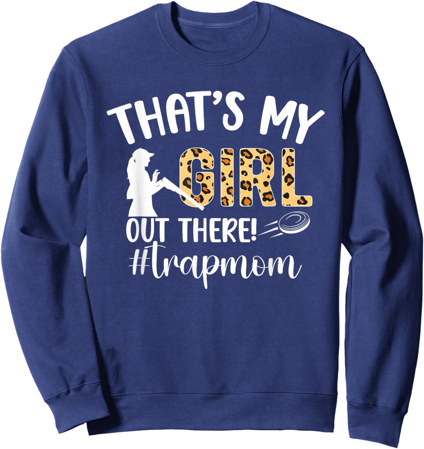 That's My Girl Trap Mom Trap Shooting Mom Trap Shooting Mama Sweatshirt - Sweatshirt | Navy