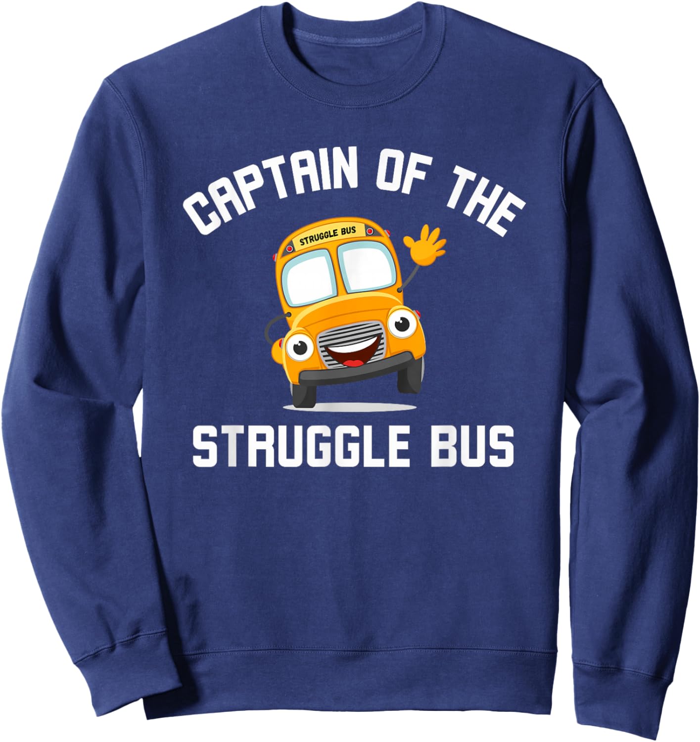 Captain of the Struggle Bus Funny Struggle Bus Joke Sweatshirt - Sweatshirt | Navy