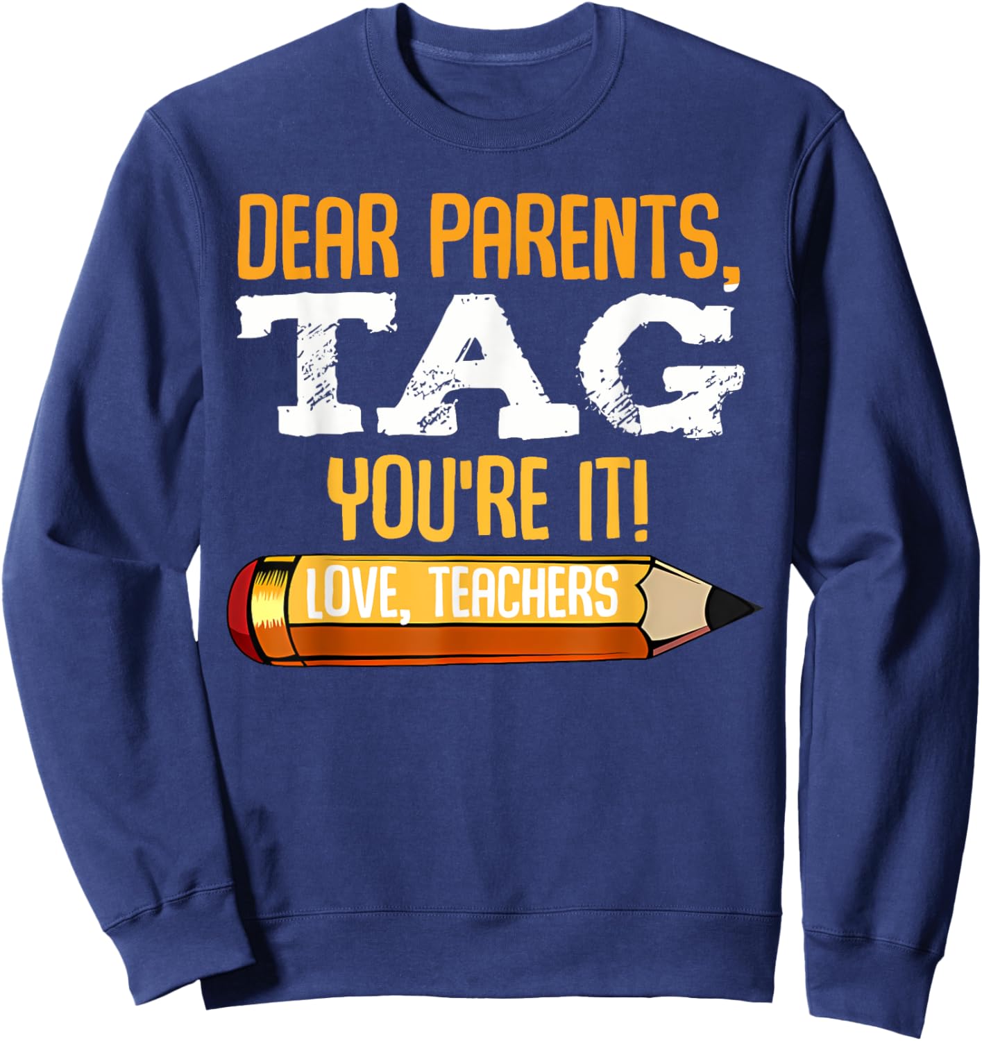 Funny Dear Parents Tag You're It Love Teachers Sweatshirt - Sweatshirt | Navy