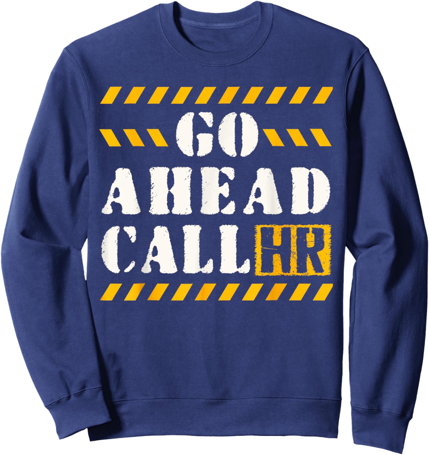 Groovy Go Ahead Call HR Funny Sarcastic Quote HR Sweatshirt - Sweatshirt | Navy