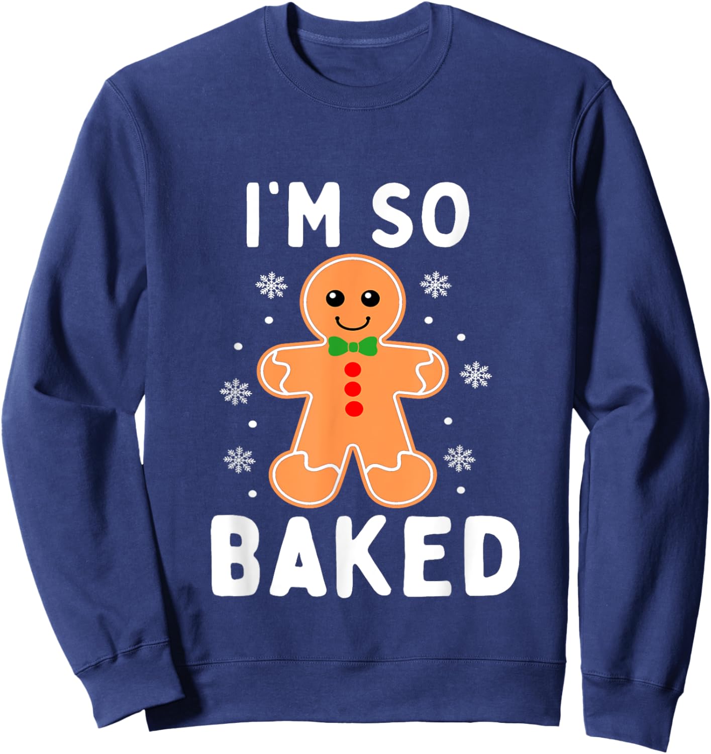 I'm So Baked Funny Gingerbread Christmas Baking Sweatshirt - Sweatshirt | Navy