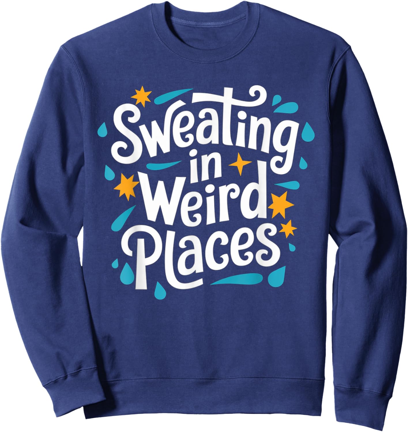 Sweating In Weird Places Sweat Inappropriate Men Women Sweatshirt - Sweatshirt | Navy