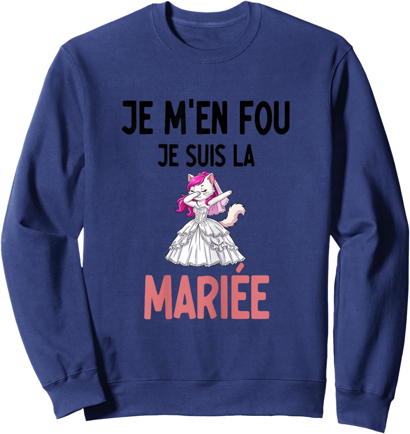 EVJF Je m'en Fou Je suis la mariée Chat Dab Humour Sweatshirt - Sweatshirt | Navy
