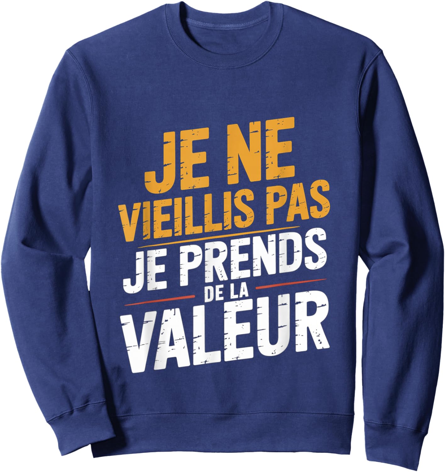 Je Ne Vieillis Pas Je Avends De Valeur Humour Sweatshirt - Sweatshirt | Navy