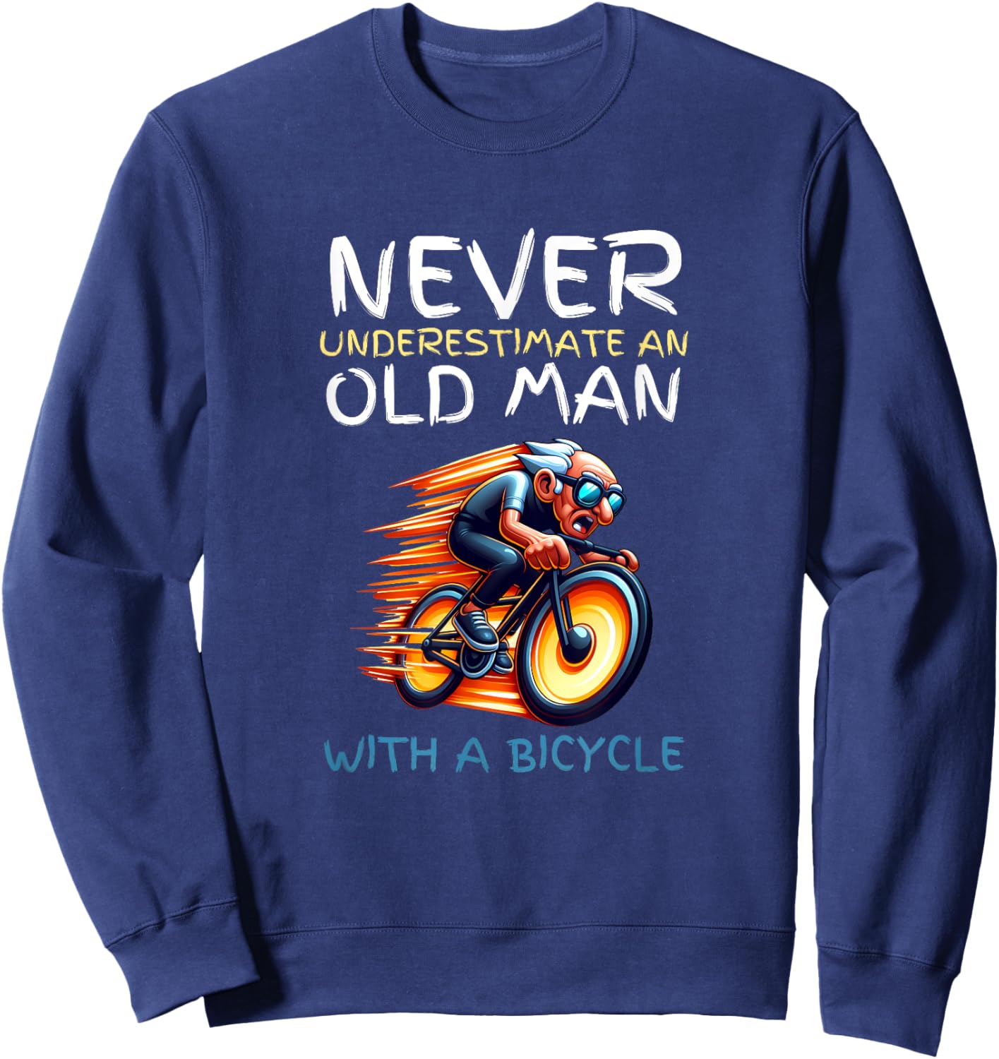 Funny Old Man Cycling Quote - Never Underestimate a Biker Sweatshirt - Sweatshirt | Navy