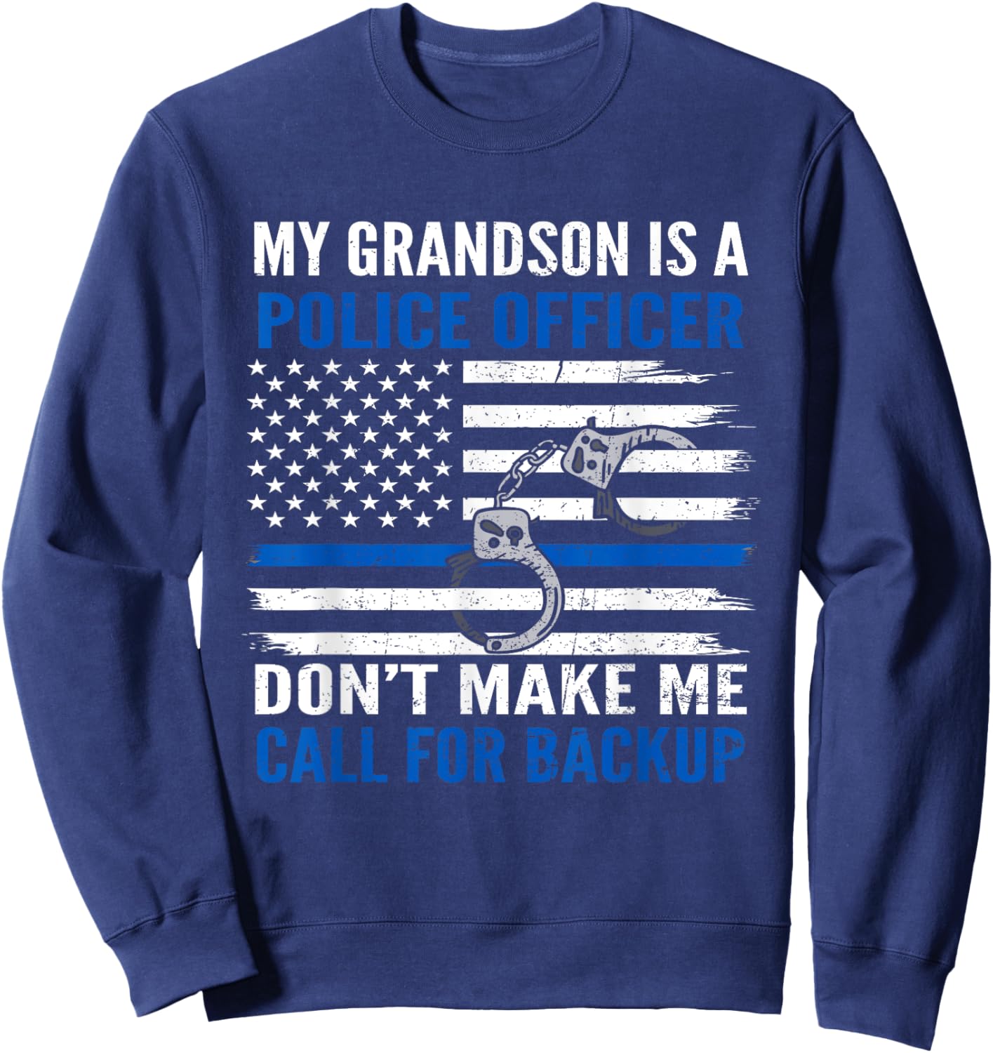My Grandson Is Police Officer Don't Make Me Call For Backup Sweatshirt - Sweatshirt | Navy