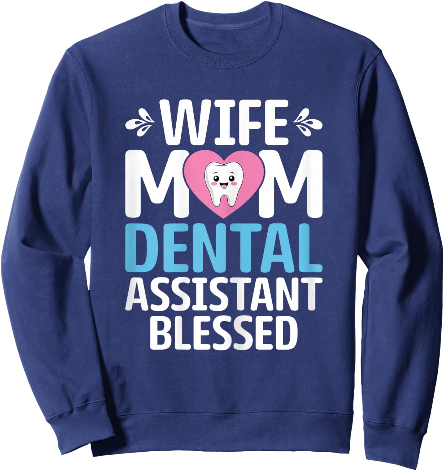 Wife Mom Dental Assistant - Mother’s Day Hygienist Sweatshirt - Sweatshirt | Navy